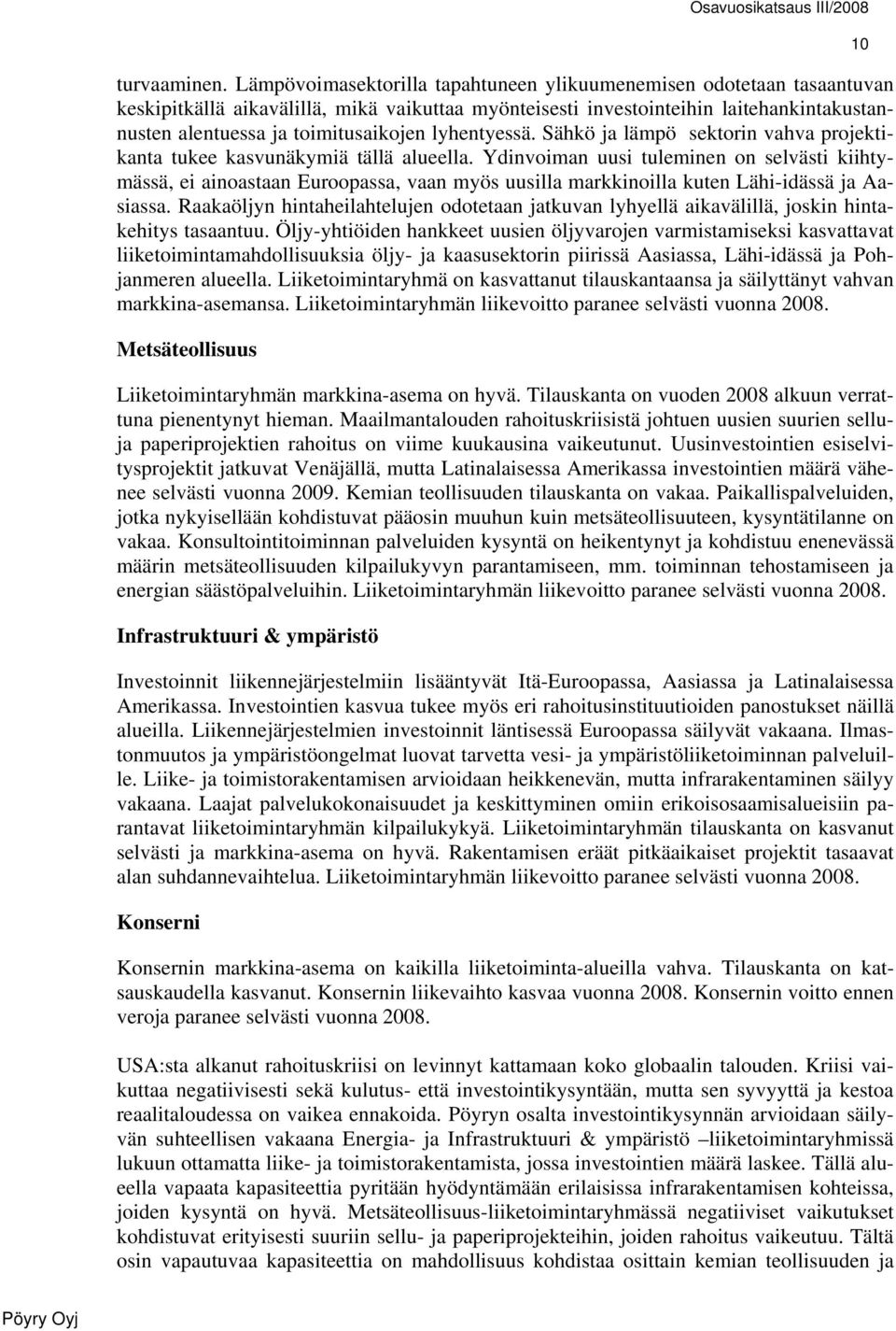 lyhentyessä. Sähkö ja lämpö sektorin vahva projektikanta tukee kasvunäkymiä tällä alueella.