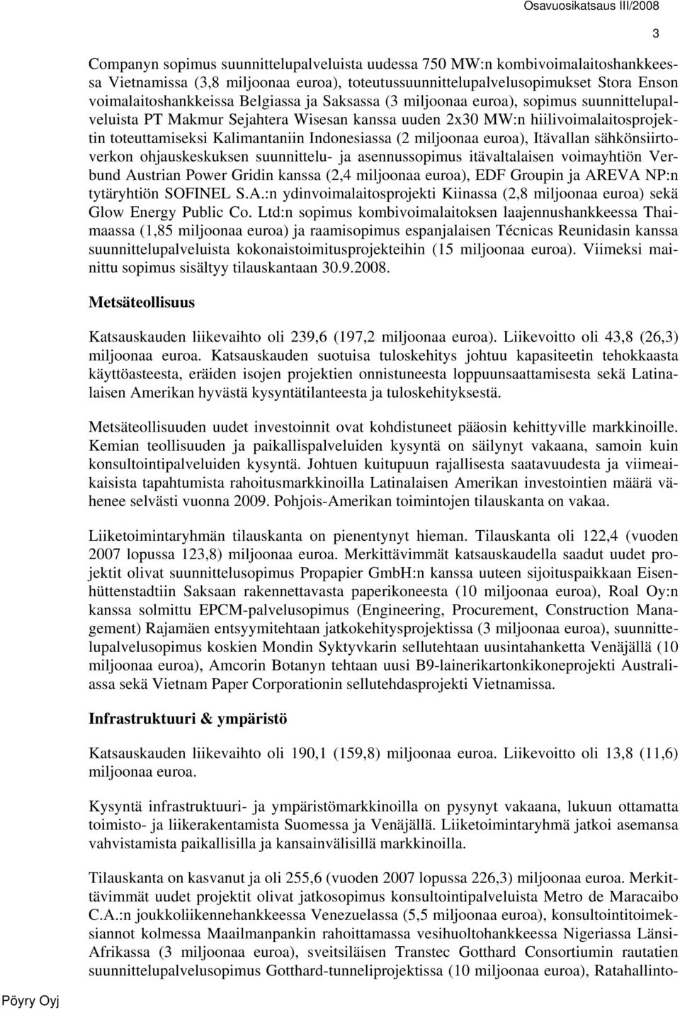 euroa), Itävallan sähkönsiirtoverkon ohjauskeskuksen suunnittelu- ja asennussopimus itävaltalaisen voimayhtiön Verbund Austrian Power Gridin kanssa (2,4 miljoonaa euroa), EDF Groupin ja AREVA NP:n