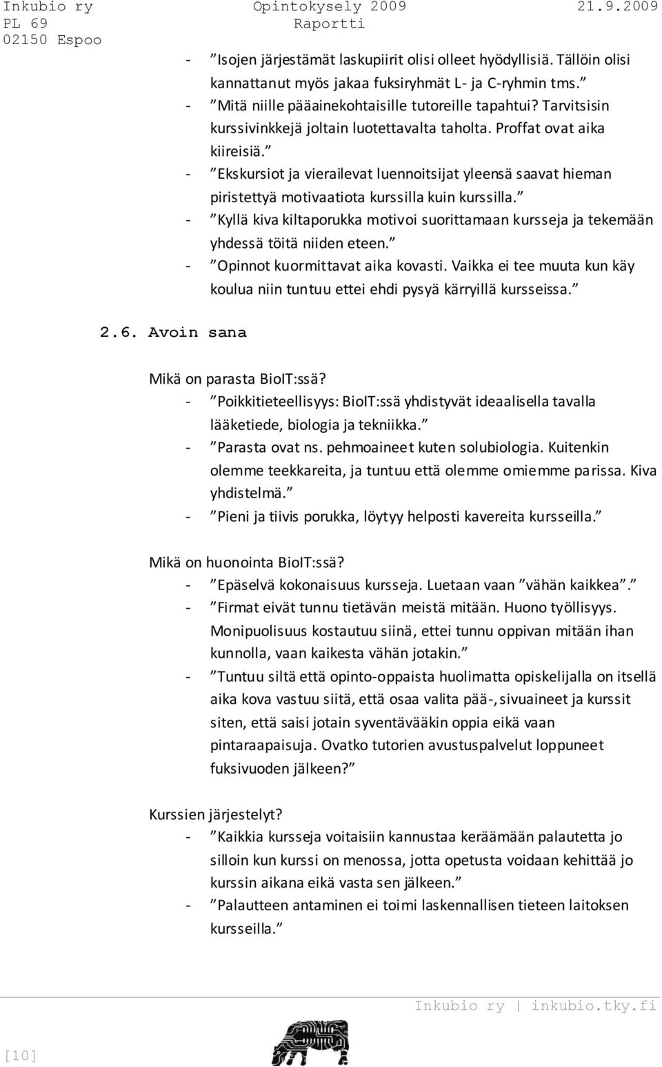 - Ekskursiot ja vierailevat luennoitsijat yleensä saavat hieman piristettyä motivaatiota kurssilla kuin kurssilla.