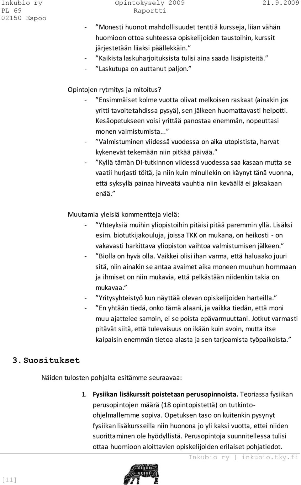 - Ensimmäiset kolme vuotta olivat melkoisen raskaat (ainakin jos yritti tavoitetahdissa pysyä), sen jälkeen huomattavasti helpotti.