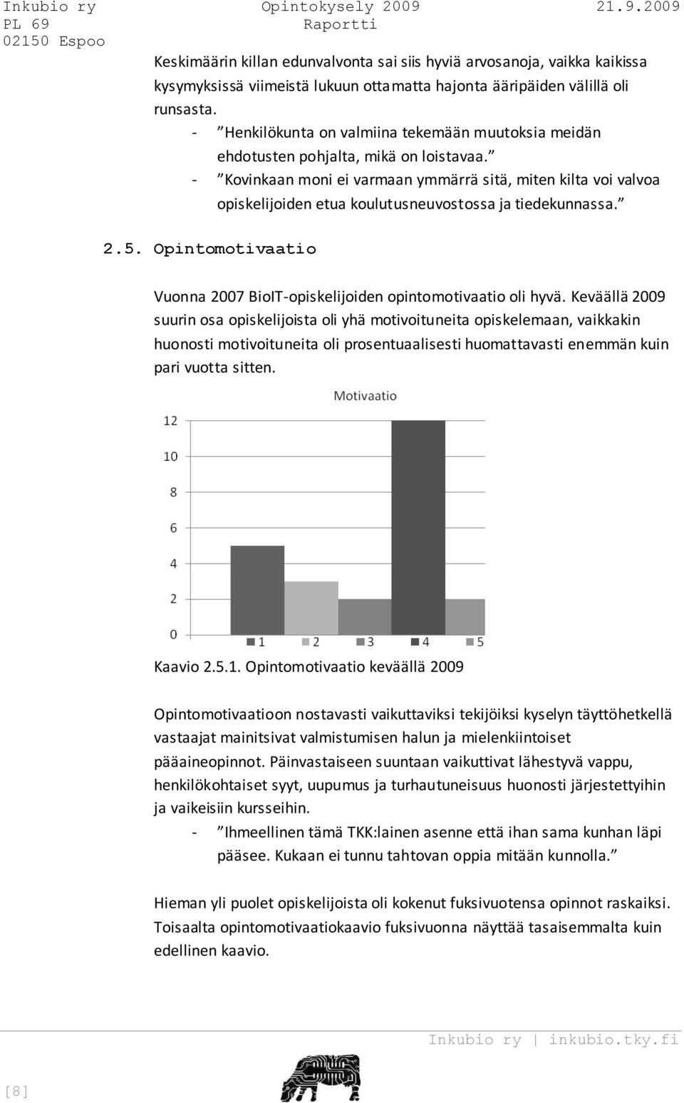 - Kovinkaan moni ei varmaan ymmärrä sitä, miten kilta voi valvoa opiskelijoiden etua koulutusneuvostossa ja tiedekunnassa. 2.5.