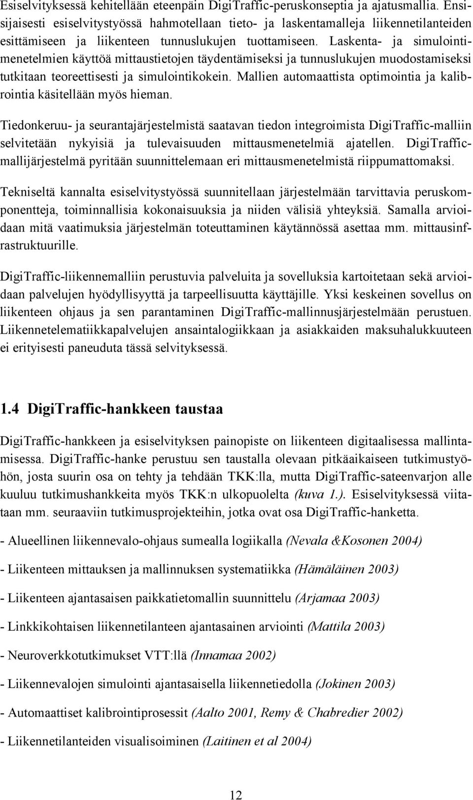 Laskenta- ja simulointimenetelmien käyttöä mittaustietojen täydentämiseksi ja tunnuslukujen muodostamiseksi tutkitaan teoreettisesti ja simulointikokein.