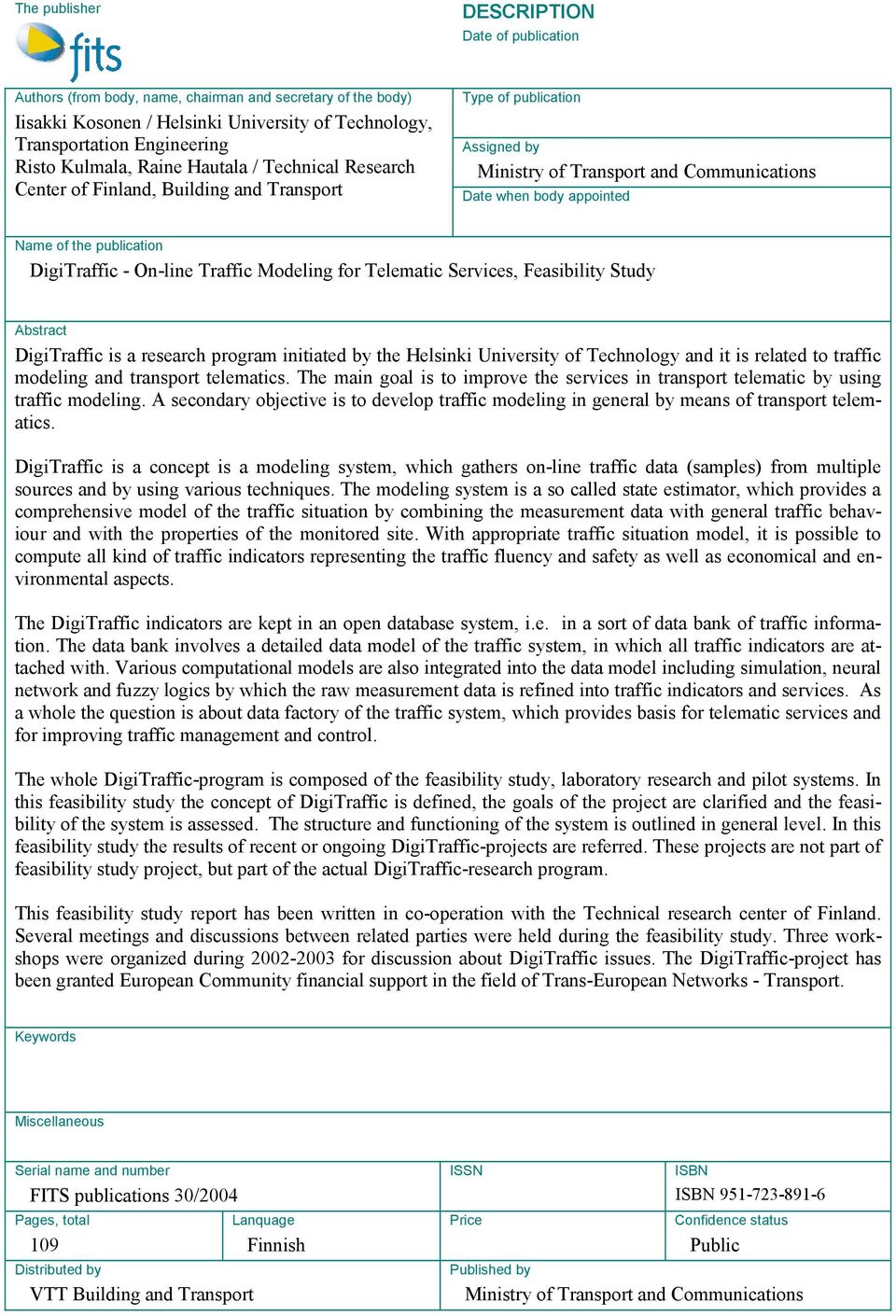 publication DigiTraffic - On-line Traffic Modeling for Telematic Services, Feasibility Study Abstract DigiTraffic is a research program initiated by the Helsinki University of Technology and it is