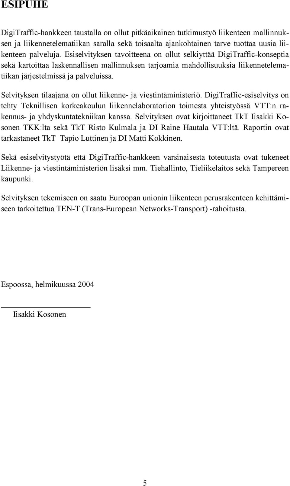 Selvityksen tilaajana on ollut liikenne- ja viestintäministeriö.