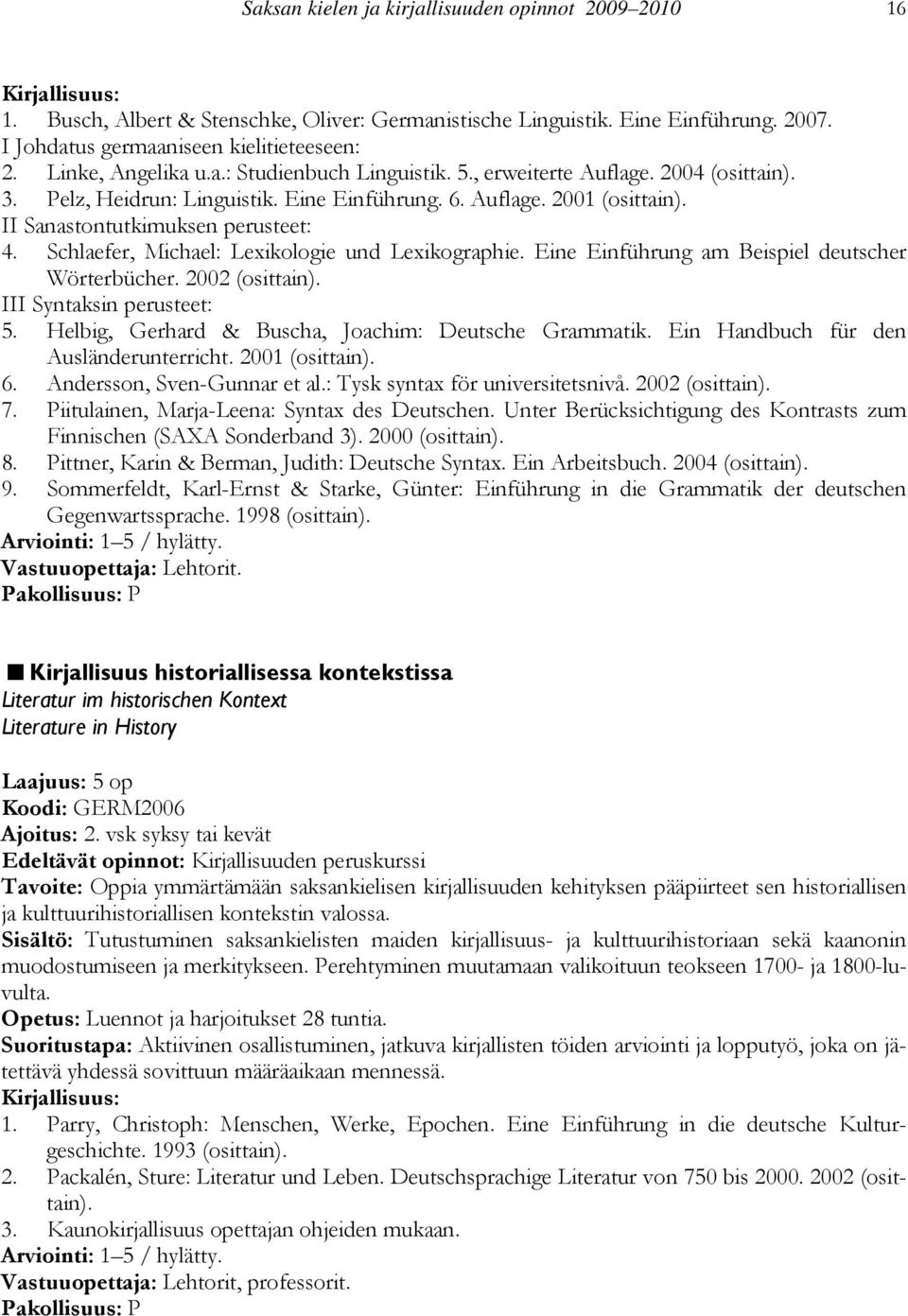 Schlaefer, Michael: Lexikologie und Lexikographie. Eine Einführung am Beispiel deutscher Wörterbücher. 2002 (osittain). III Syntaksin perusteet: 5.