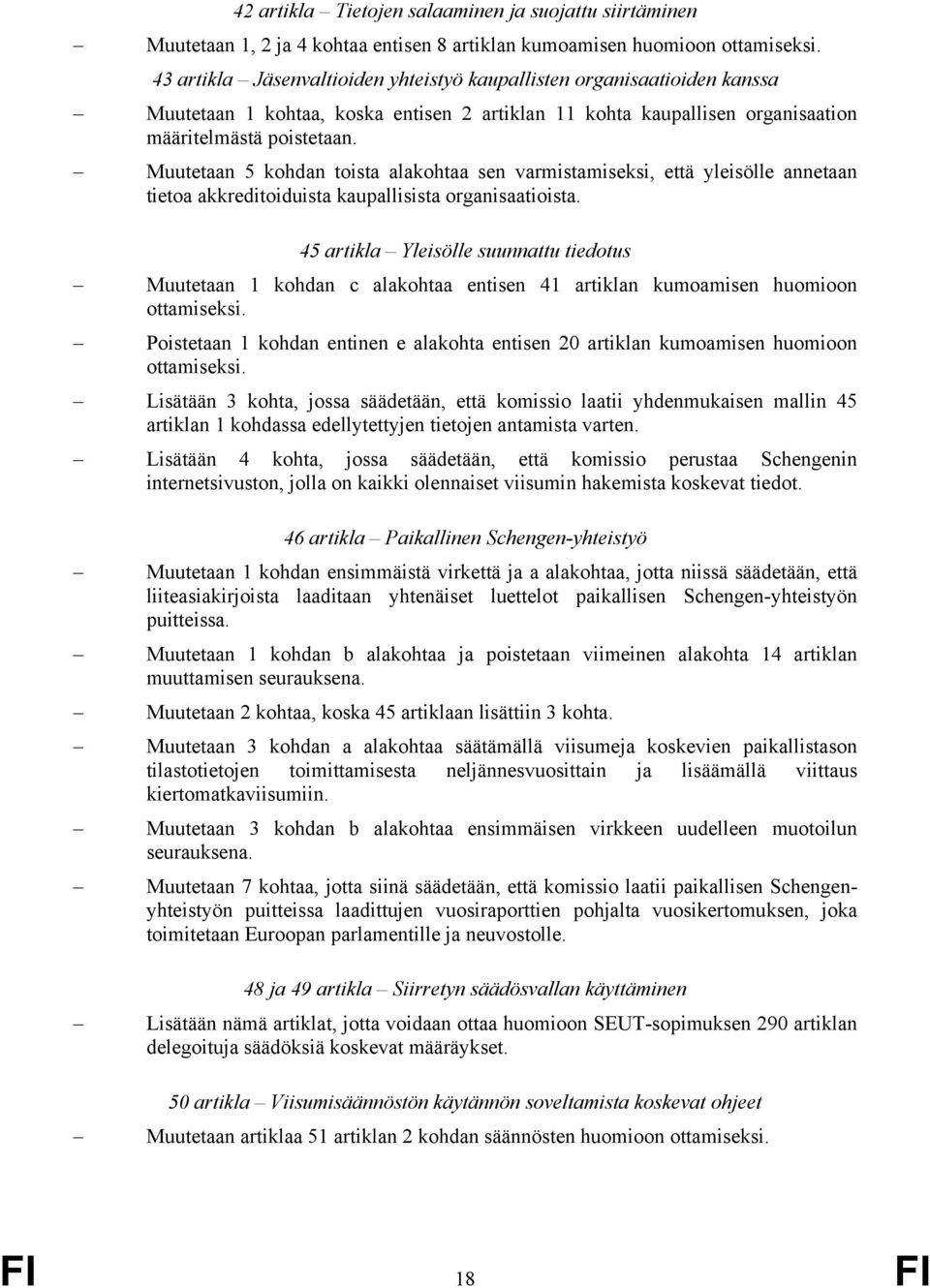 Muutetaan 5 kohdan toista alakohtaa sen varmistamiseksi, että yleisölle annetaan tietoa akkreditoiduista kaupallisista organisaatioista.