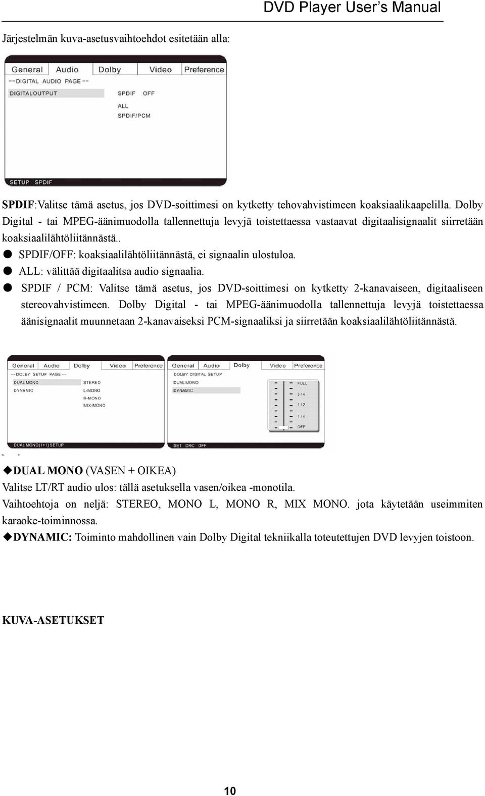 . SPDIF/OFF: koaksiaalilähtöliitännästä, ei signaalin ulostuloa. ALL: välittää digitaalitsa audio signaalia.