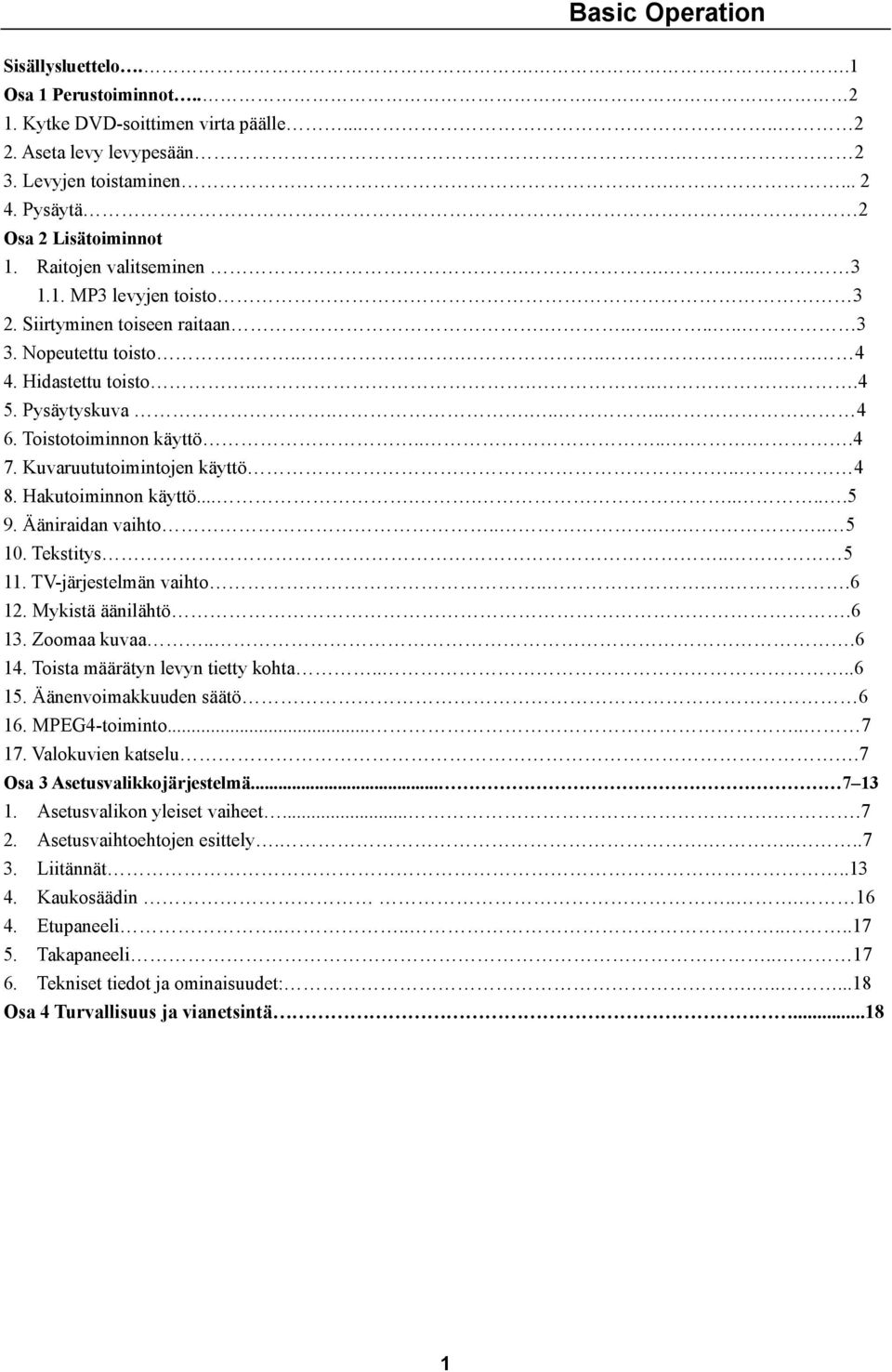 Toistotoiminnon käyttö.......4 7. Kuvaruututoimintojen käyttö.. 4 8. Hakutoiminnon käyttö..........5 9. Ääniraidan vaihto...... 5 10. Tekstitys.. 5 11. TV-järjestelmän vaihto.....6 12.