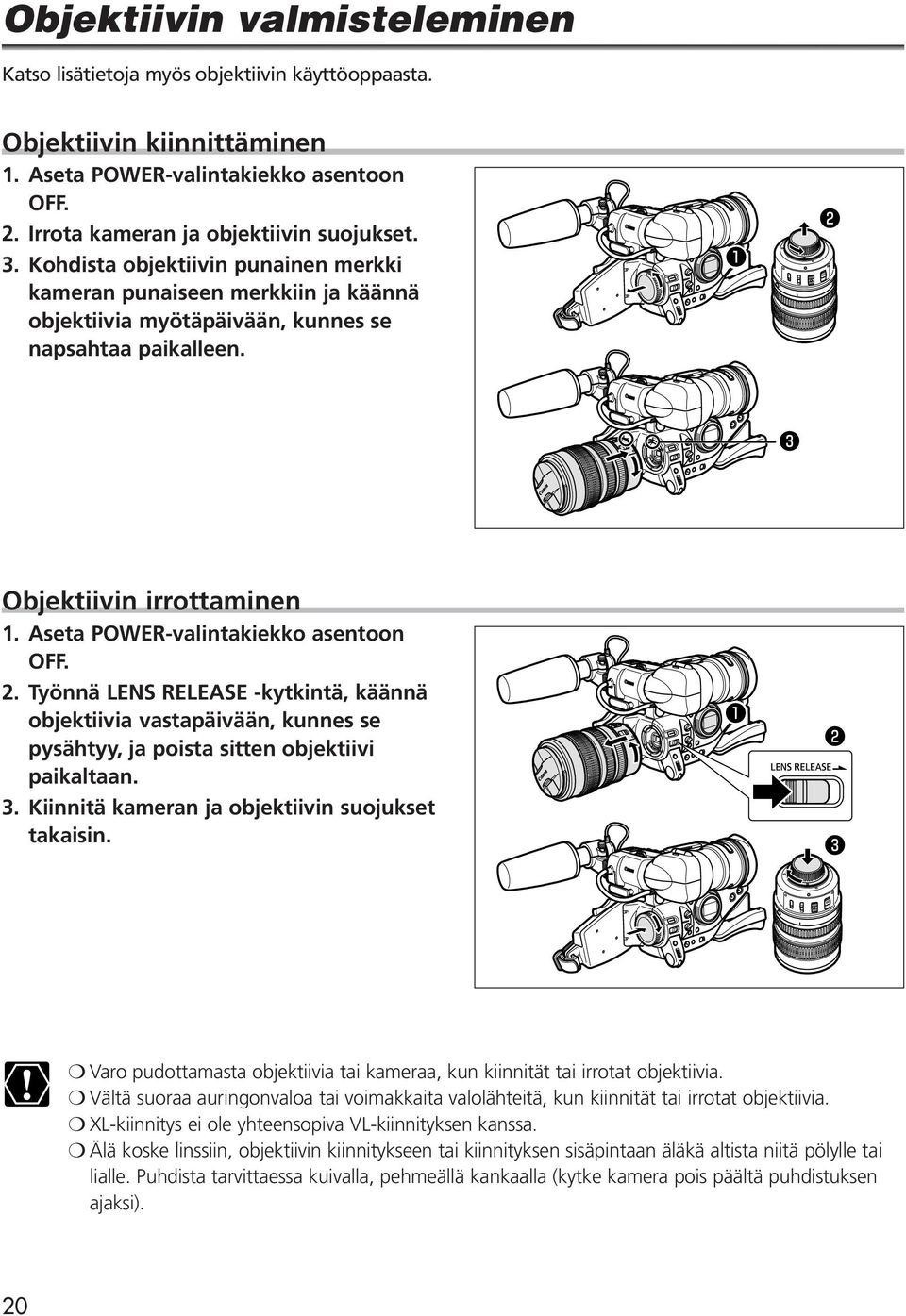 Aseta POWER-valintakiekko asentoon OFF. 2. Työnnä LENS RELEASE -kytkintä, käännä objektiivia vastapäivään, kunnes se pysähtyy, ja poista sitten objektiivi paikaltaan. 3.