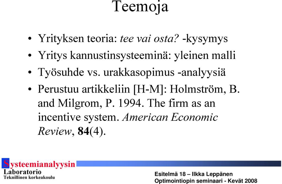 urakkasopmus -analyysä Perustuu artkkeln [H-M]: Holmström,