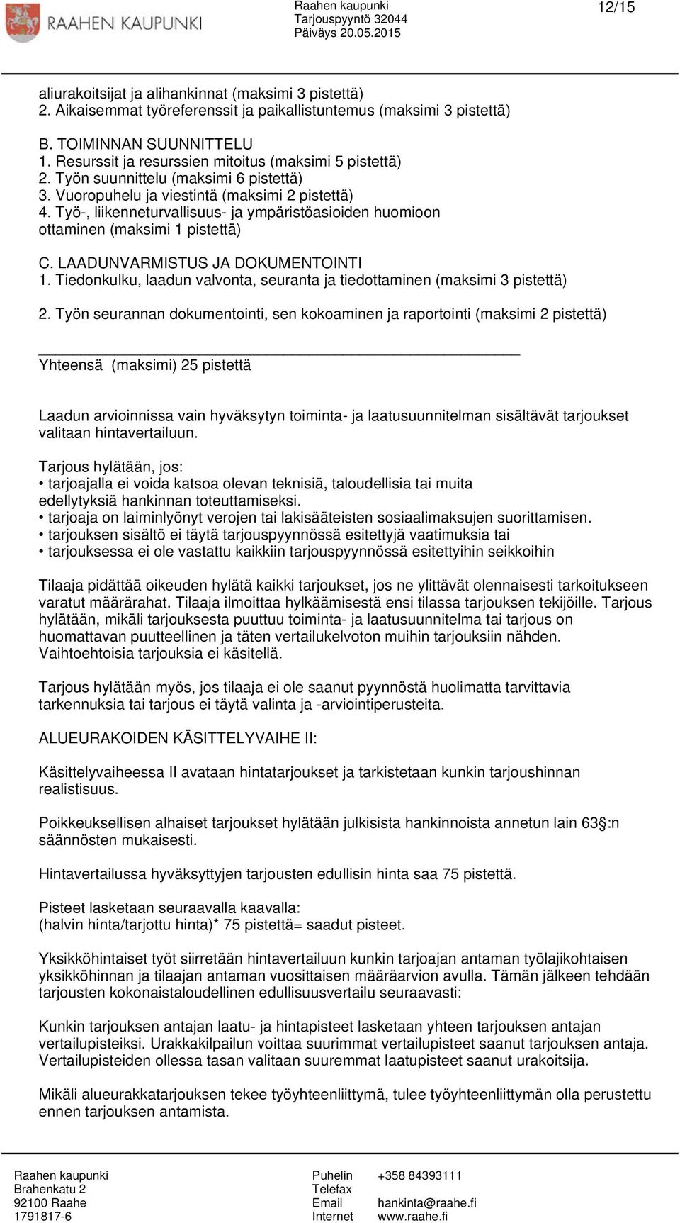 Työ-, liikenneturvallisuus- ja ympäristöasioiden huomioon ottaminen (maksimi 1 pistettä) C. LAADUNVARMISTUS JA DOKUMENTOINTI 1.