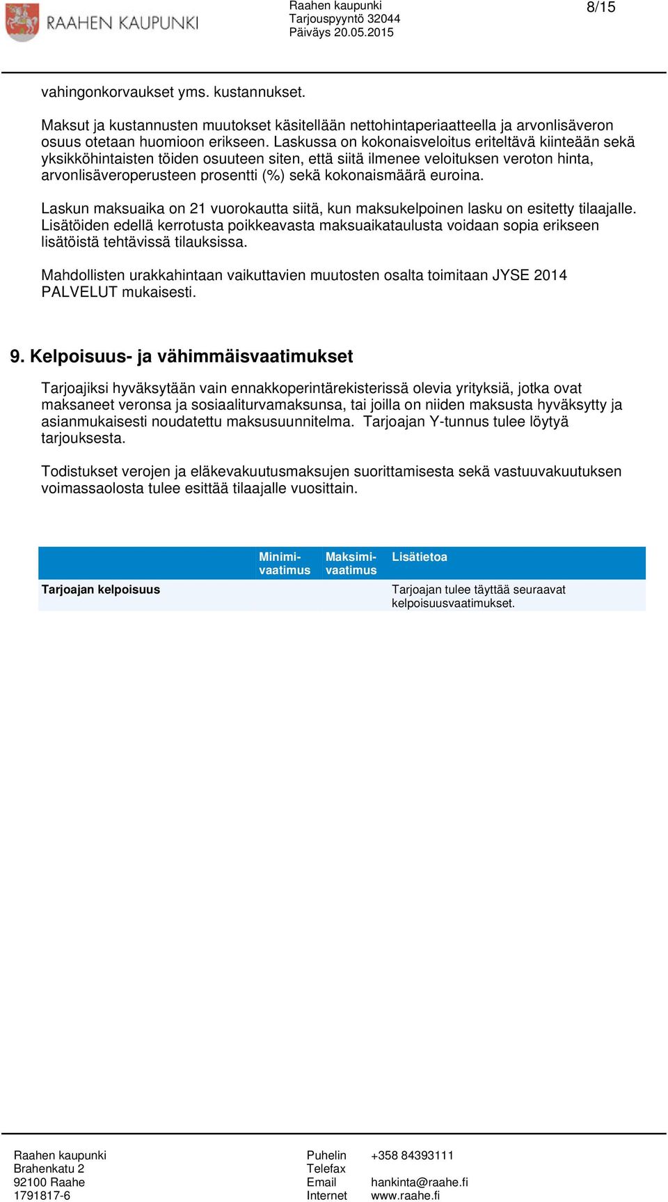 euroina. Laskun maksuaika on 21 vuorokautta siitä, kun maksukelpoinen lasku on esitetty tilaajalle.