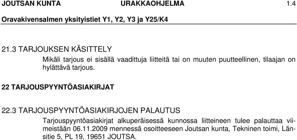 3 TARJOUSPYYNTÖASIAKIRJOJEN PALAUTUS Tarjouspyyntöasiakirjat alkuperäisessä kunnossa