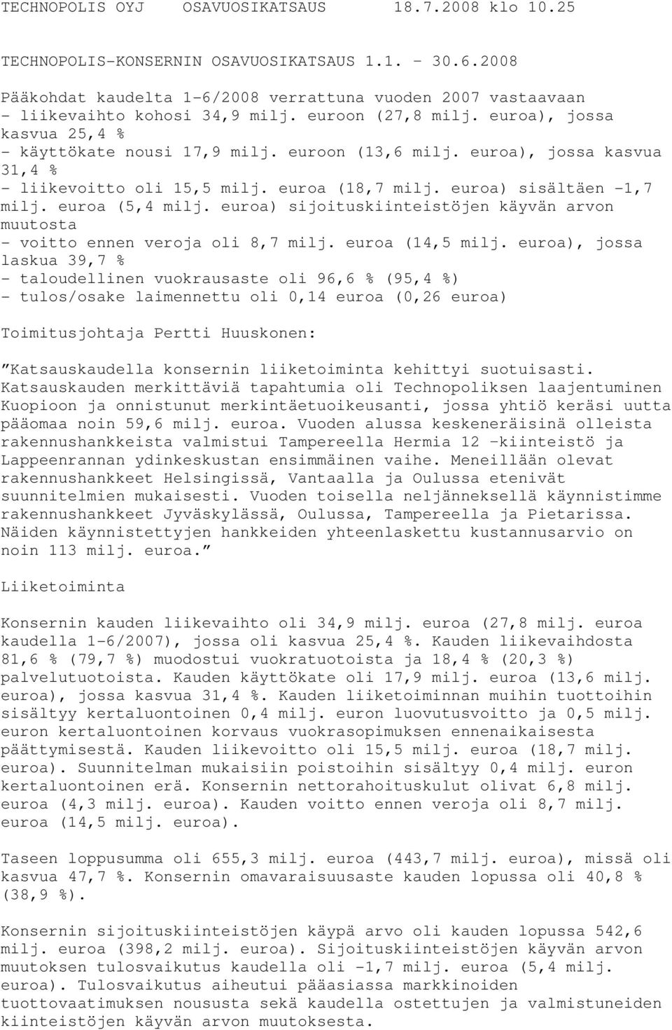 euroa (5,4 milj. euroa) sijoituskiinteistöjen käyvän arvon muutosta - voitto ennen veroja oli 8,7 milj. euroa (14,5 milj.