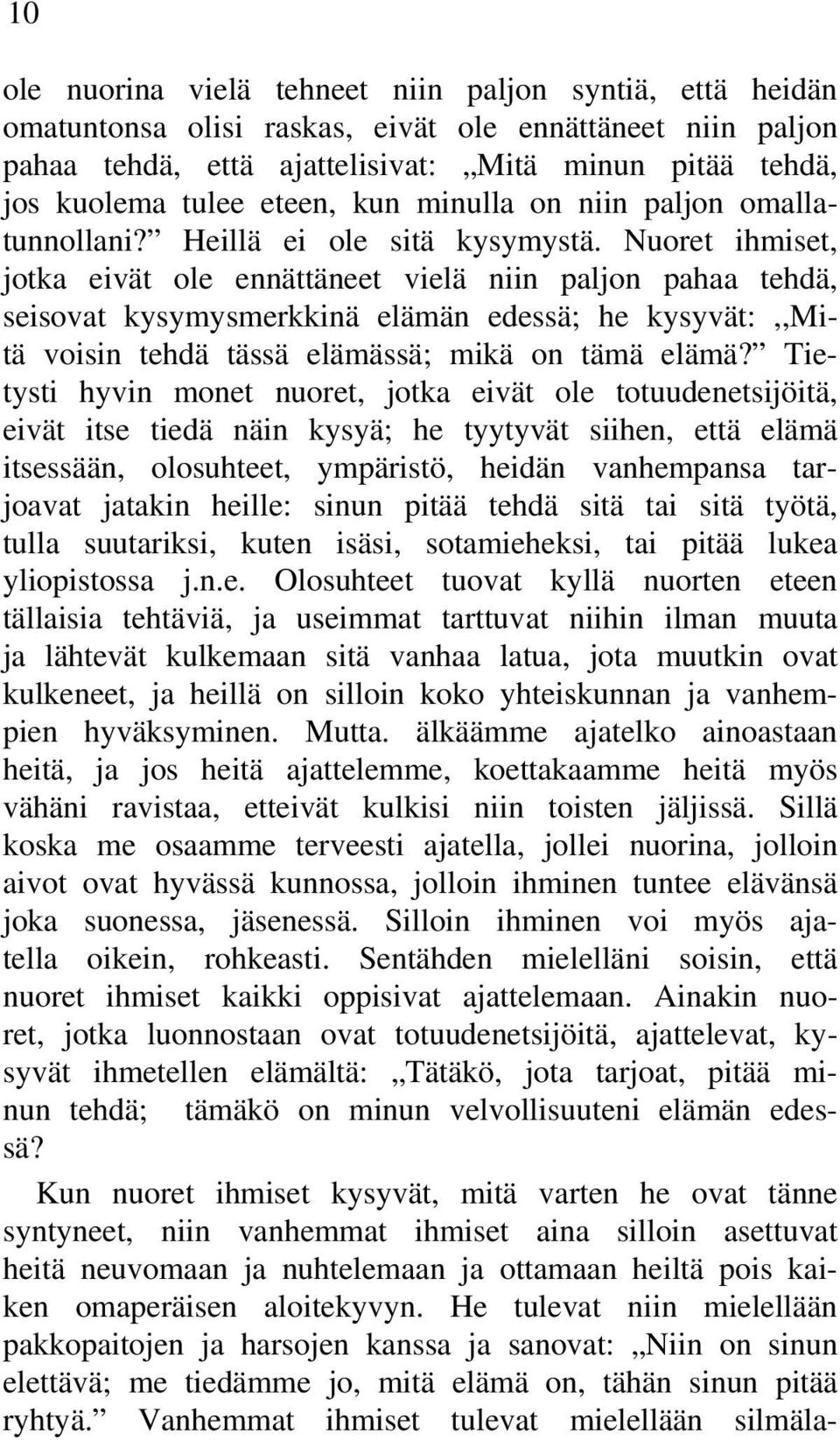 Nuoret ihmiset, jotka eivät ole ennättäneet vielä niin paljon pahaa tehdä, seisovat kysymysmerkkinä elämän edessä; he kysyvät:,,mitä voisin tehdä tässä elämässä; mikä on tämä elämä?