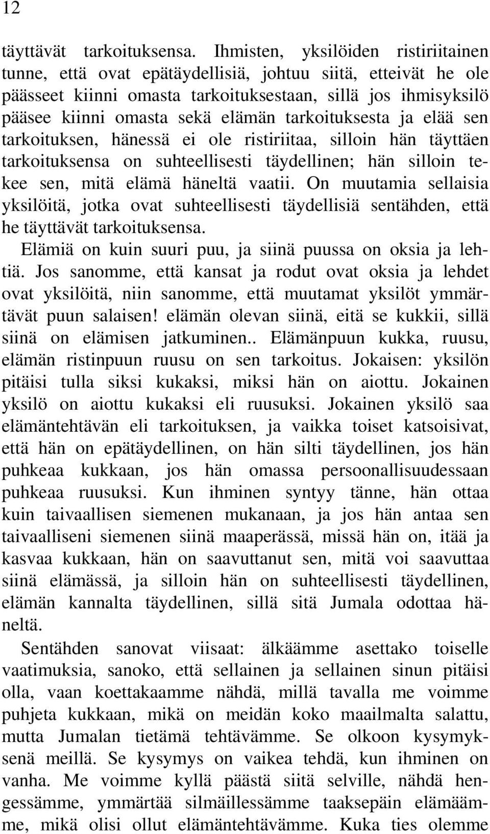 tarkoituksesta ja elää sen tarkoituksen, hänessä ei ole ristiriitaa, silloin hän täyttäen tarkoituksensa on suhteellisesti täydellinen; hän silloin tekee sen, mitä elämä häneltä vaatii.