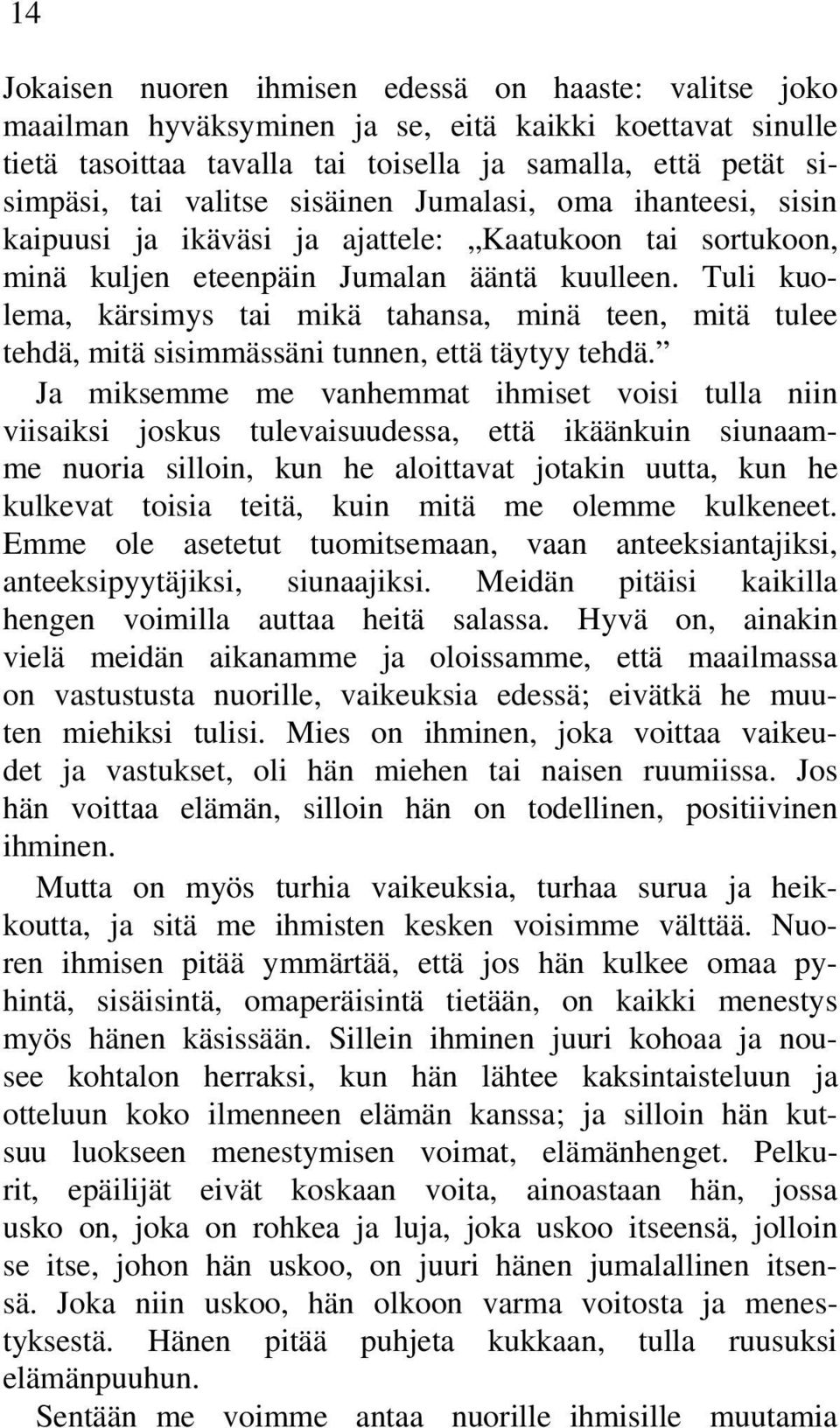 Tuli kuolema, kärsimys tai mikä tahansa, minä teen, mitä tulee tehdä, mitä sisimmässäni tunnen, että täytyy tehdä.