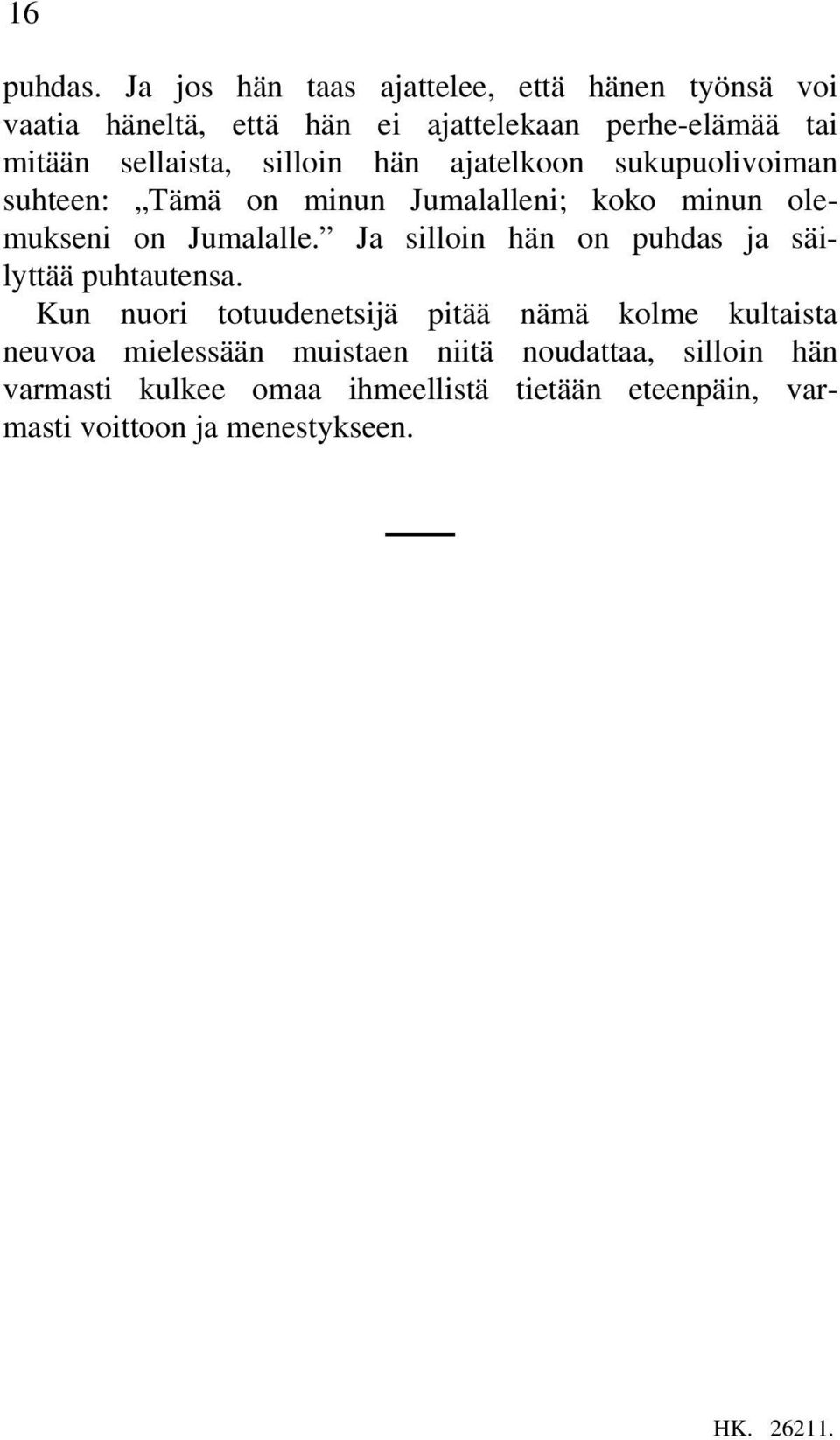 silloin hän ajatelkoon sukupuolivoiman suhteen: Tämä on minun Jumalalleni; koko minun olemukseni on Jumalalle.