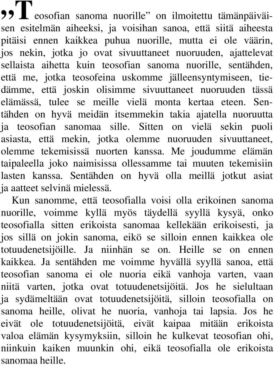 nuoruuden tässä elämässä, tulee se meille vielä monta kertaa eteen. Sentähden on hyvä meidän itsemmekin takia ajatella nuoruutta ja teosofian sanomaa sille.