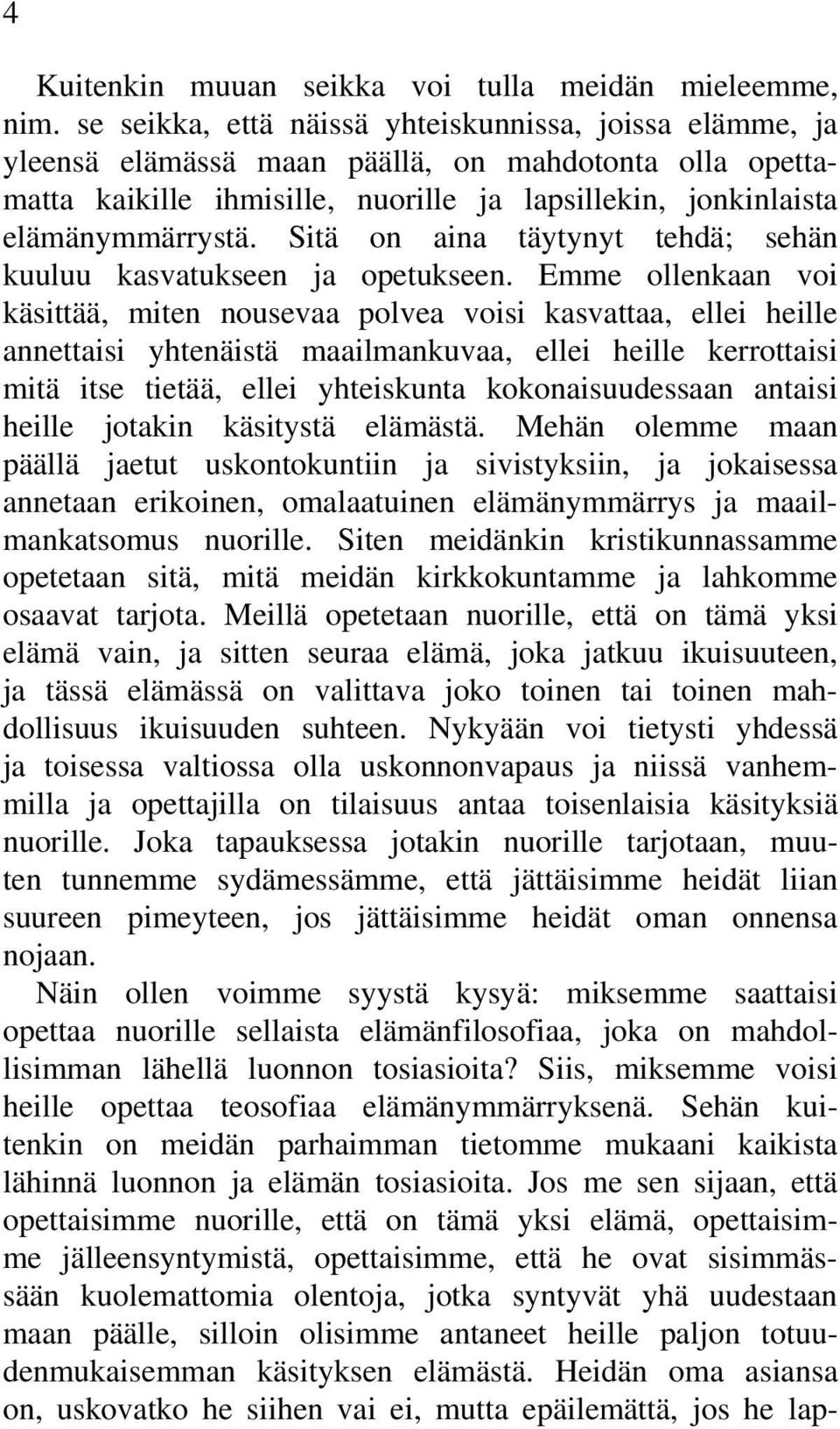 Sitä on aina täytynyt tehdä; sehän kuuluu kasvatukseen ja opetukseen.