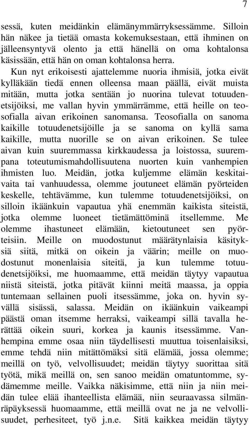 Kun nyt erikoisesti ajattelemme nuoria ihmisiä, jotka eivät kylläkään tiedä ennen olleensa maan päällä, eivät muista mitään, mutta jotka sentään jo nuorina tulevat totuudenetsijöiksi, me vallan hyvin