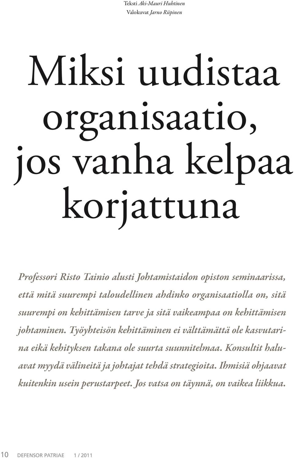 vaikeampaa on kehittämisen johtaminen. Työyhteisön kehittäminen ei välttämättä ole kasvutarina eikä kehityksen takana ole suurta suunnitelmaa.