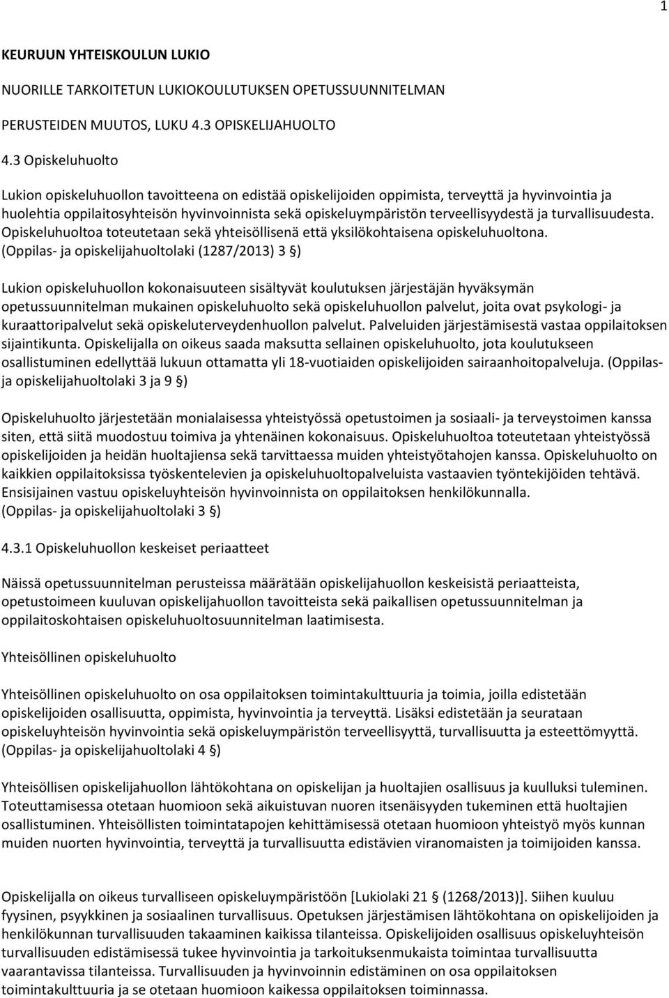 terveellisyydestä ja turvallisuudesta. Opiskeluhuoltoa toteutetaan sekä yhteisöllisenä että yksilökohtaisena opiskeluhuoltona.