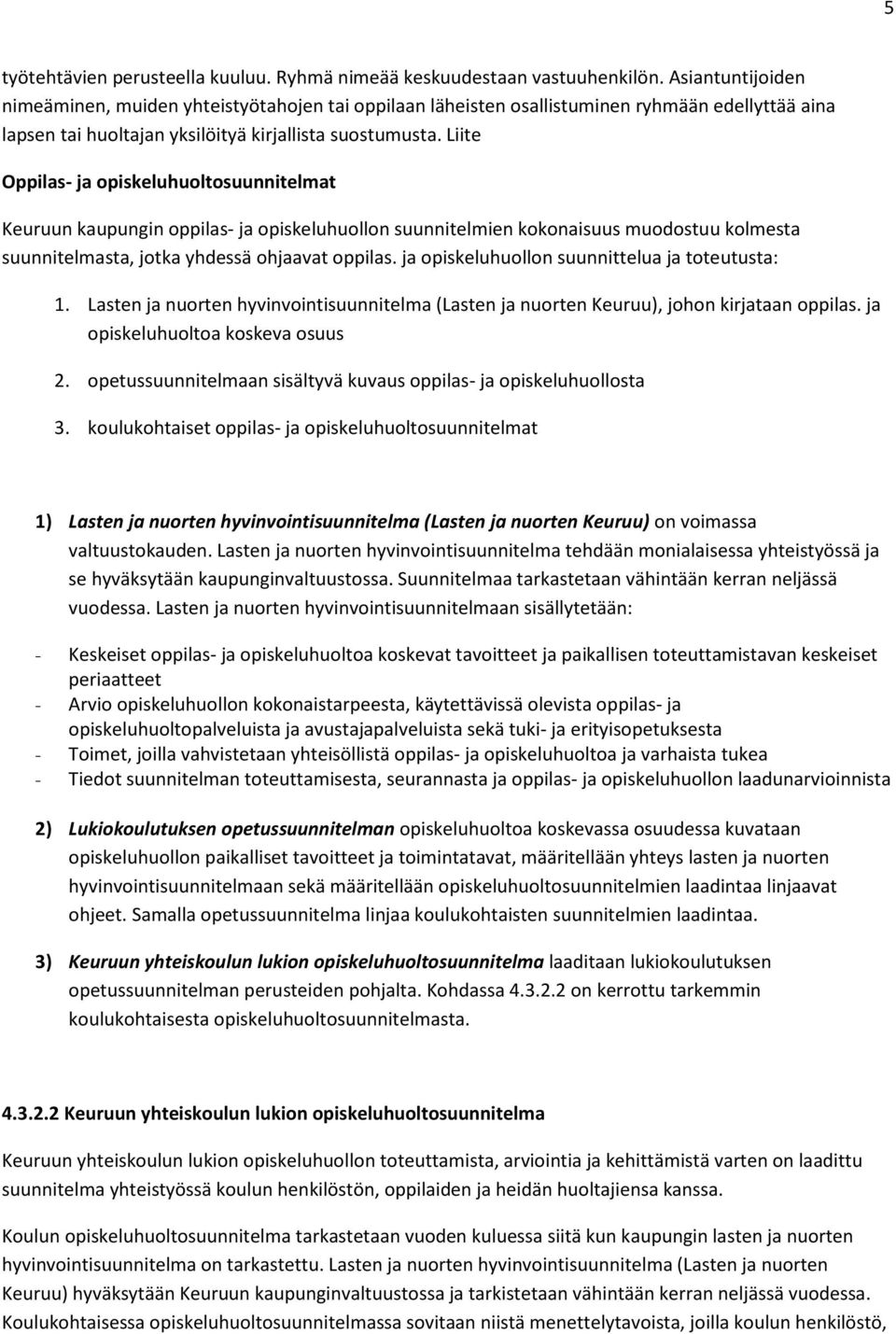 Liite Oppilas- ja opiskeluhuoltosuunnitelmat Keuruun kaupungin oppilas- ja opiskeluhuollon suunnitelmien kokonaisuus muodostuu kolmesta suunnitelmasta, jotka yhdessä ohjaavat oppilas.