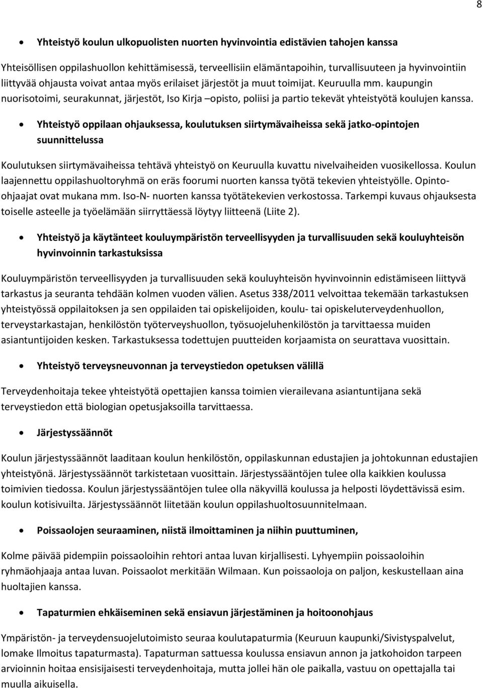 Yhteistyö oppilaan ohjauksessa, koulutuksen siirtymävaiheissa sekä jatko-opintojen suunnittelussa Koulutuksen siirtymävaiheissa tehtävä yhteistyö on Keuruulla kuvattu nivelvaiheiden vuosikellossa.