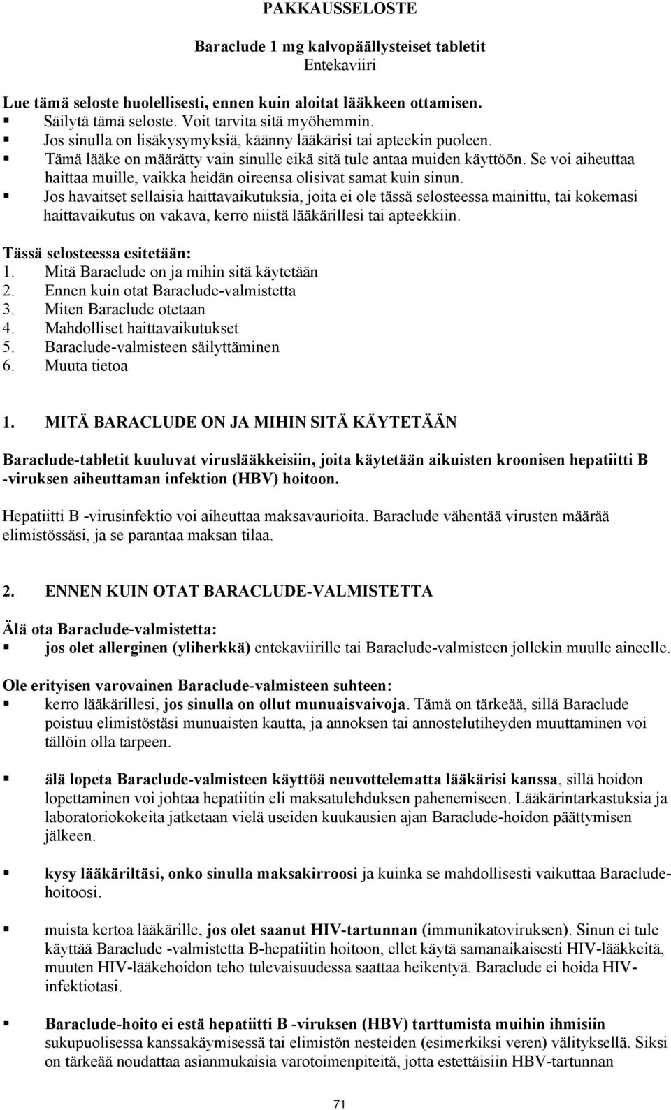 Se voi aiheuttaa haittaa muille, vaikka heidän oireensa olisivat samat kuin sinun.