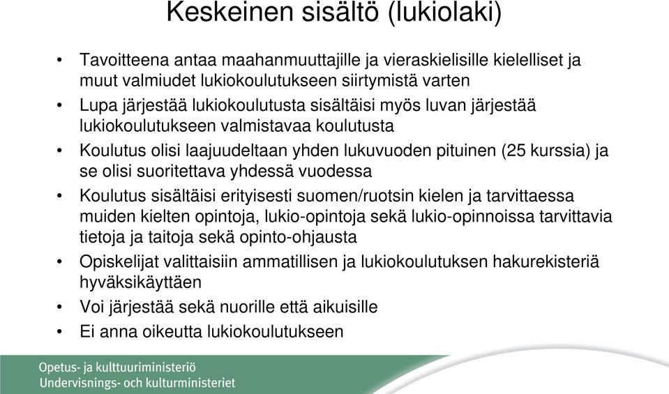 suoritettava yhdessä vuodessa Koulutus sisältäisi erityisesti suomen/ruotsin kielen ja tarvittaessa muiden kielten opintoja, lukio-opintoja sekä lukio-opinnoissa tarvittavia