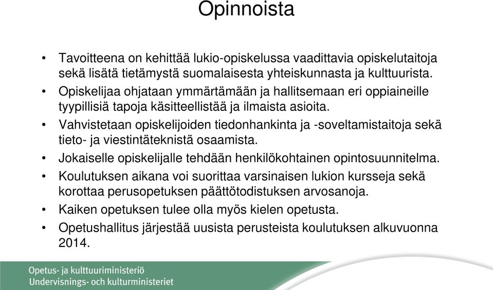 Vahvistetaan opiskelijoiden tiedonhankinta ja -soveltamistaitoja sekä tieto- ja viestintäteknistä osaamista.