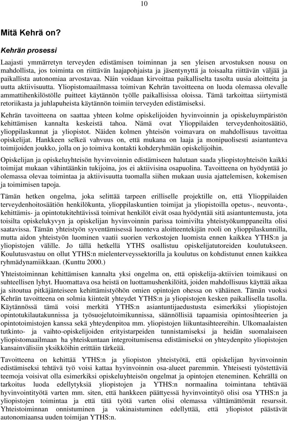 väljää ja paikallista autonomiaa arvostavaa. Näin voidaan kirvoittaa paikalliselta tasolta uusia aloitteita ja uutta aktiivisuutta.