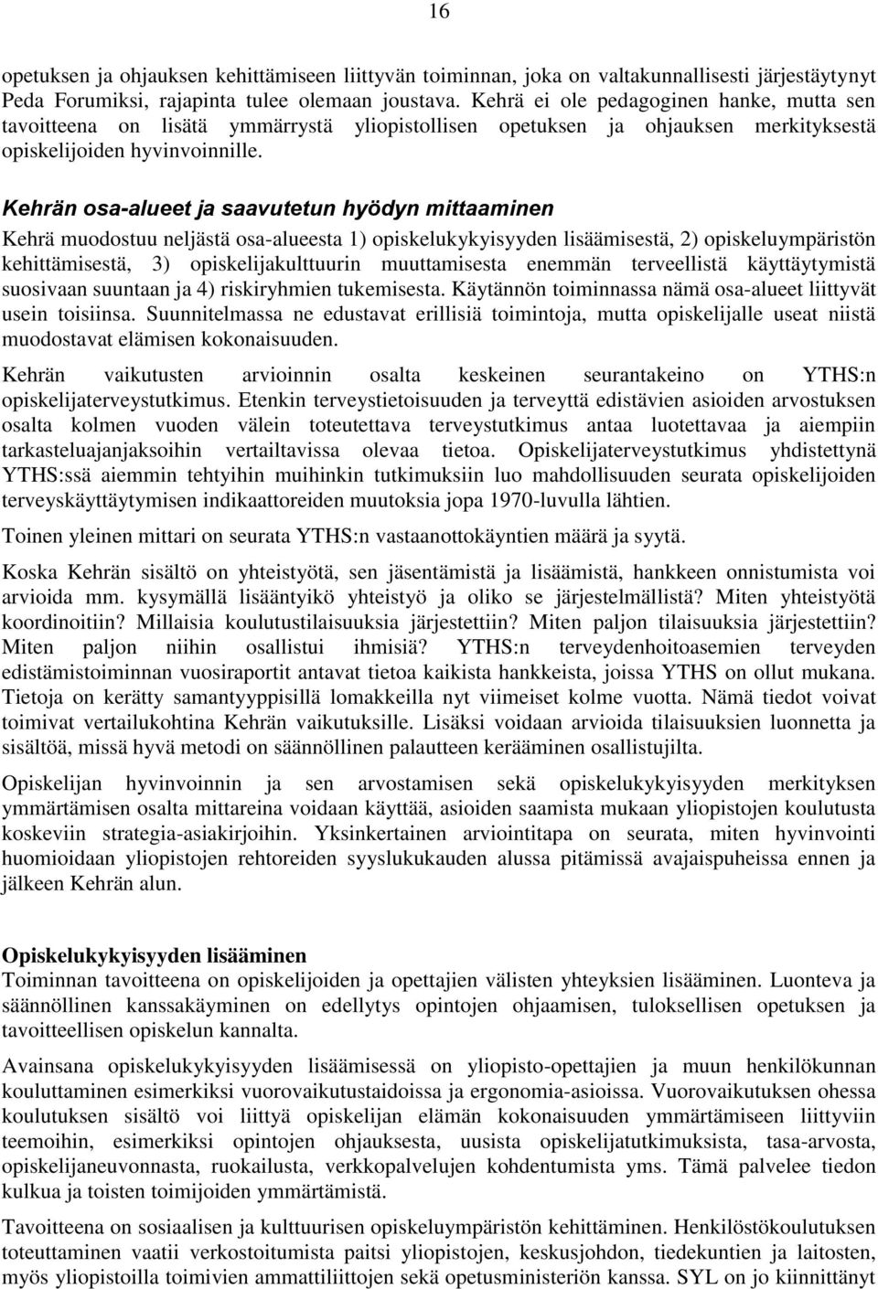 Kehrän osa-alueet ja saavutetun hyödyn mittaaminen Kehrä muodostuu neljästä osa-alueesta 1) opiskelukykyisyyden lisäämisestä, 2) opiskeluympäristön kehittämisestä, 3) opiskelijakulttuurin