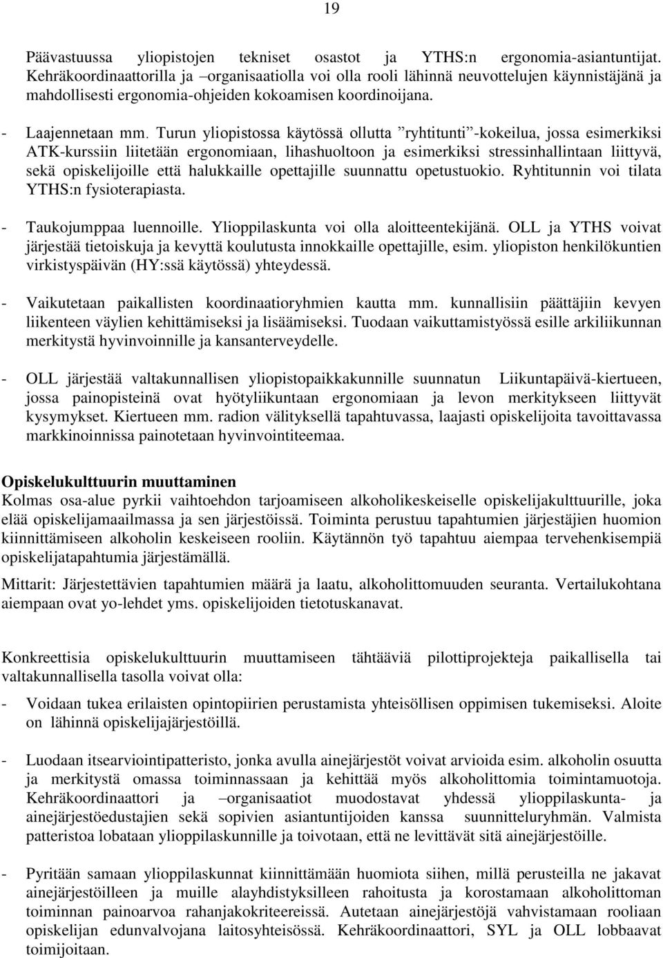 Turun yliopistossa käytössä ollutta ryhtitunti -kokeilua, jossa esimerkiksi ATK-kurssiin liitetään ergonomiaan, lihashuoltoon ja esimerkiksi stressinhallintaan liittyvä, sekä opiskelijoille että