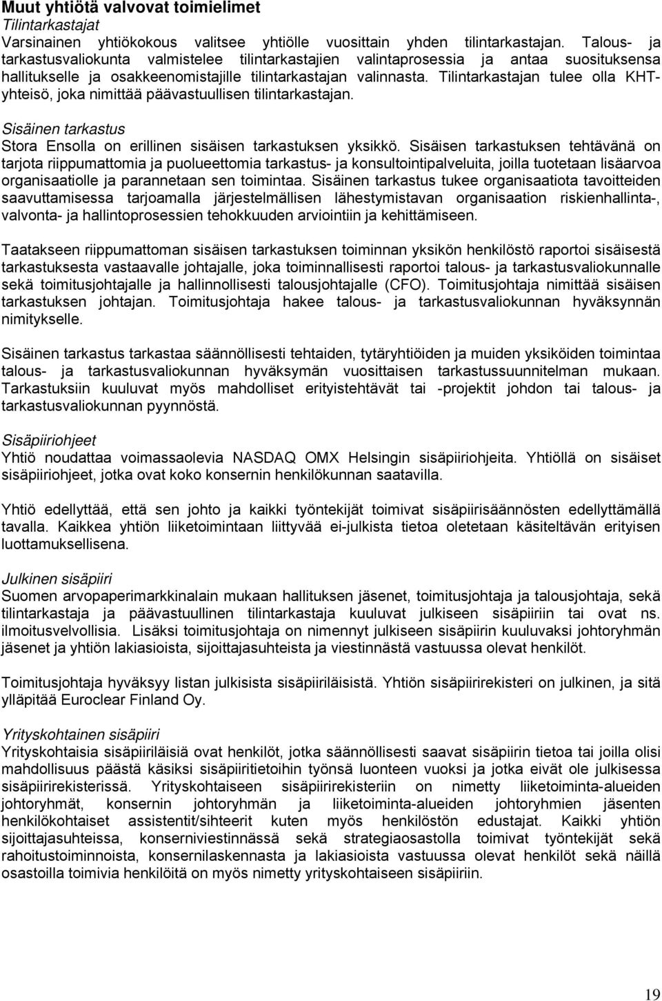 Tilintarkastajan tulee olla KHTyhteisö, joka nimittää päävastuullisen tilintarkastajan. Sisäinen tarkastus Stora Ensolla on erillinen sisäisen tarkastuksen yksikkö.