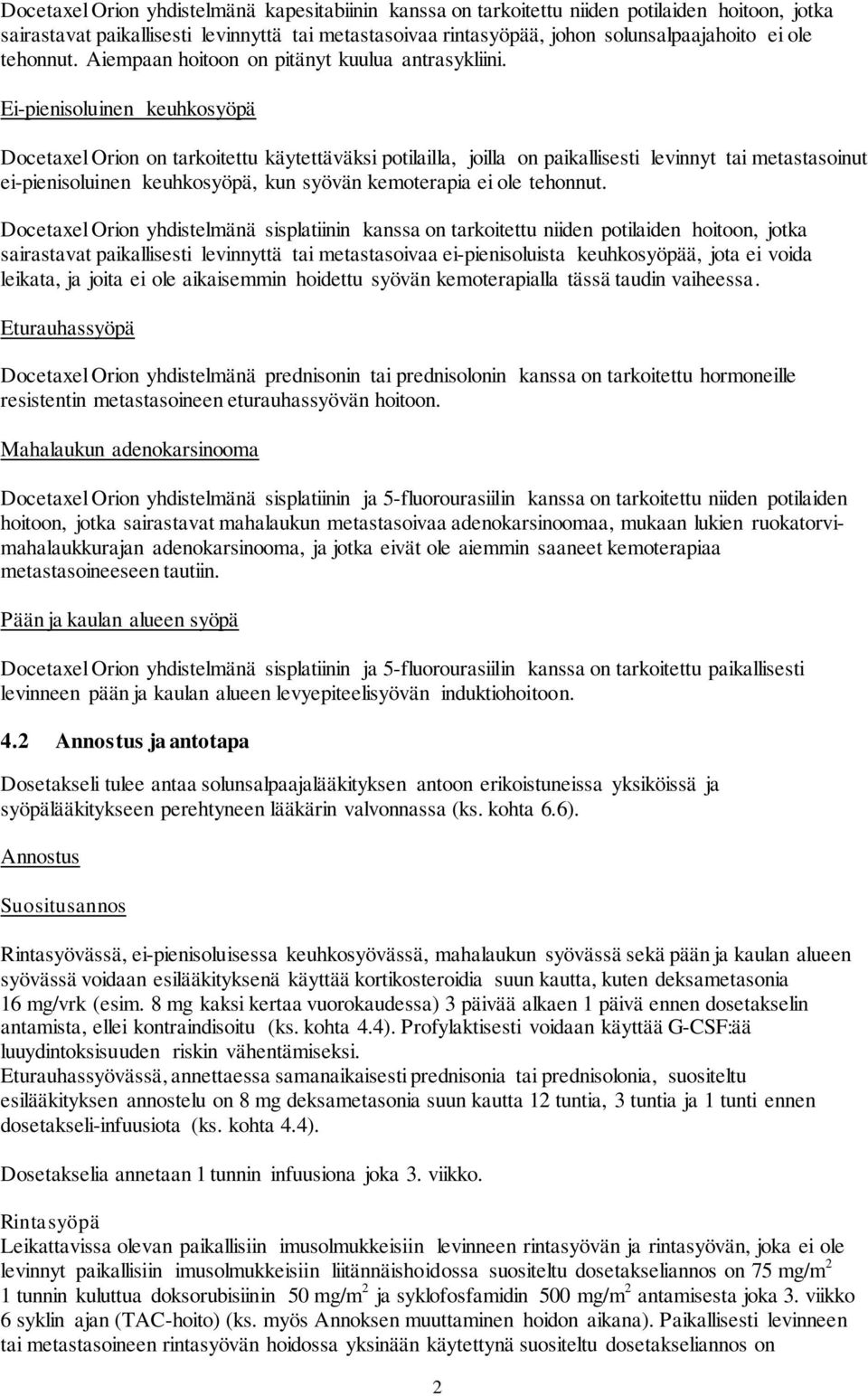 Ei-pienisoluinen keuhkosyöpä Docetaxel Orion on tarkoitettu käytettäväksi potilailla, joilla on paikallisesti levinnyt tai metastasoinut ei-pienisoluinen keuhkosyöpä, kun syövän kemoterapia ei ole