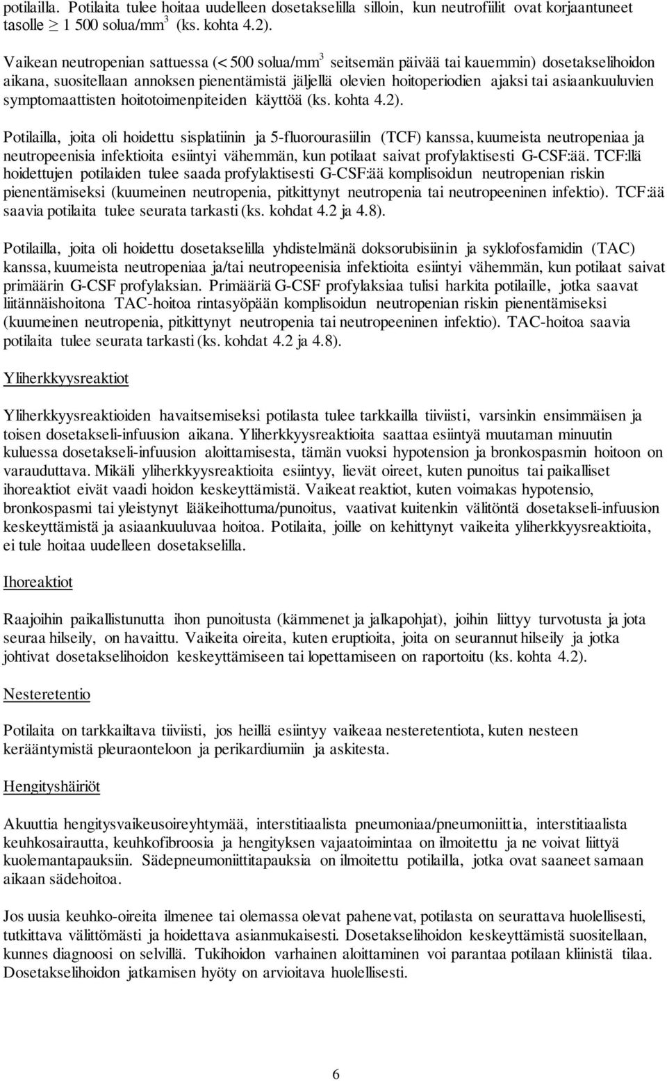 asiaankuuluvien symptomaattisten hoitotoimenpiteiden käyttöä (ks. kohta 4.2).