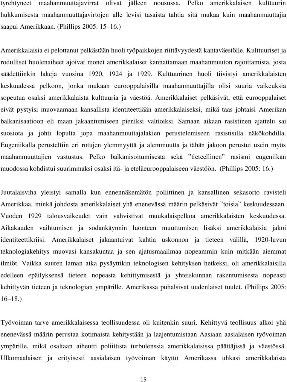 ) Amerikkalaisia ei pelottanut pelkästään huoli työpaikkojen riittävyydestä kantaväestölle.