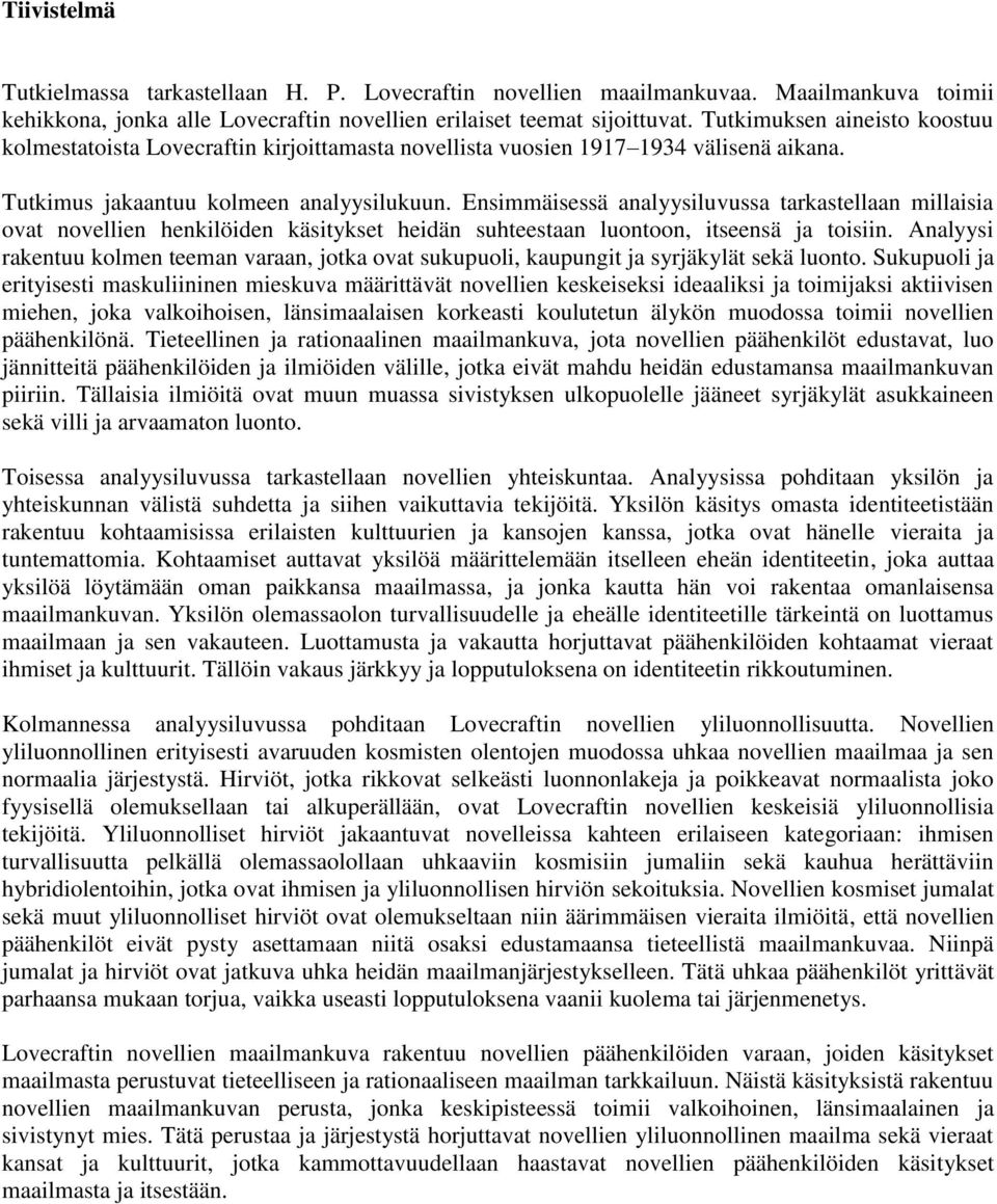 Ensimmäisessä analyysiluvussa tarkastellaan millaisia ovat novellien henkilöiden käsitykset heidän suhteestaan luontoon, itseensä ja toisiin.