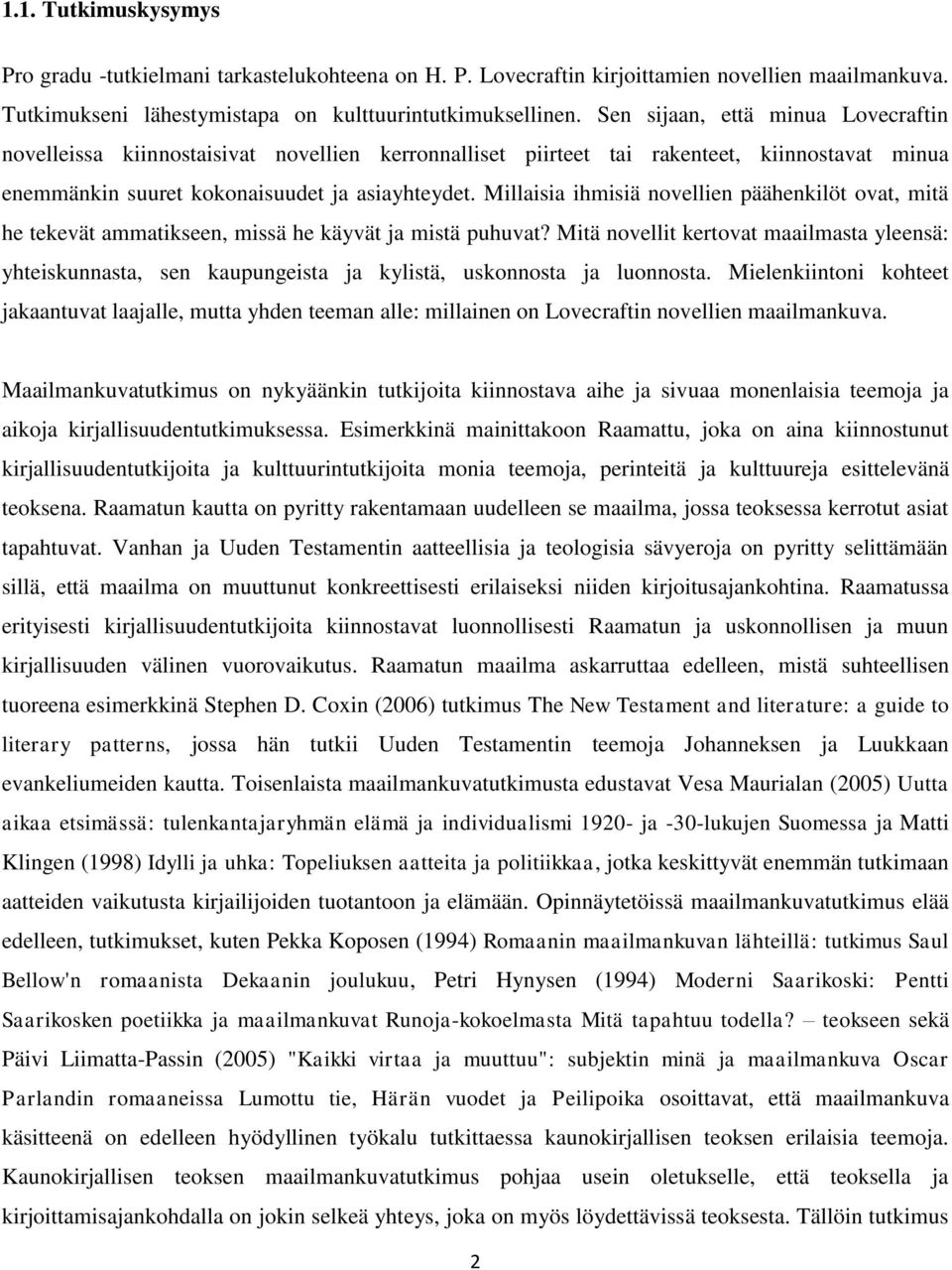 Millaisia ihmisiä novellien päähenkilöt ovat, mitä he tekevät ammatikseen, missä he käyvät ja mistä puhuvat?