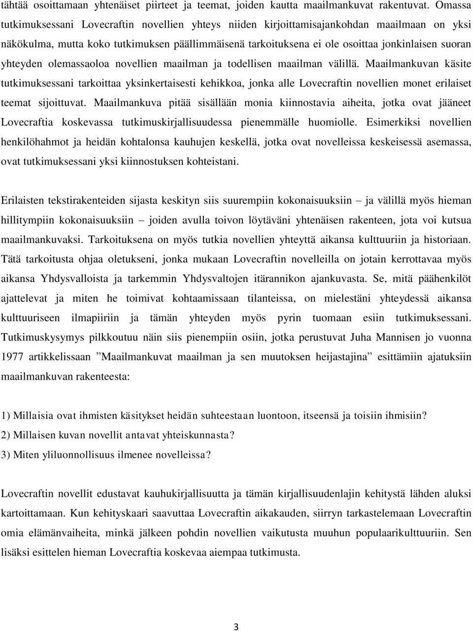 yhteyden olemassaoloa novellien maailman ja todellisen maailman välillä.