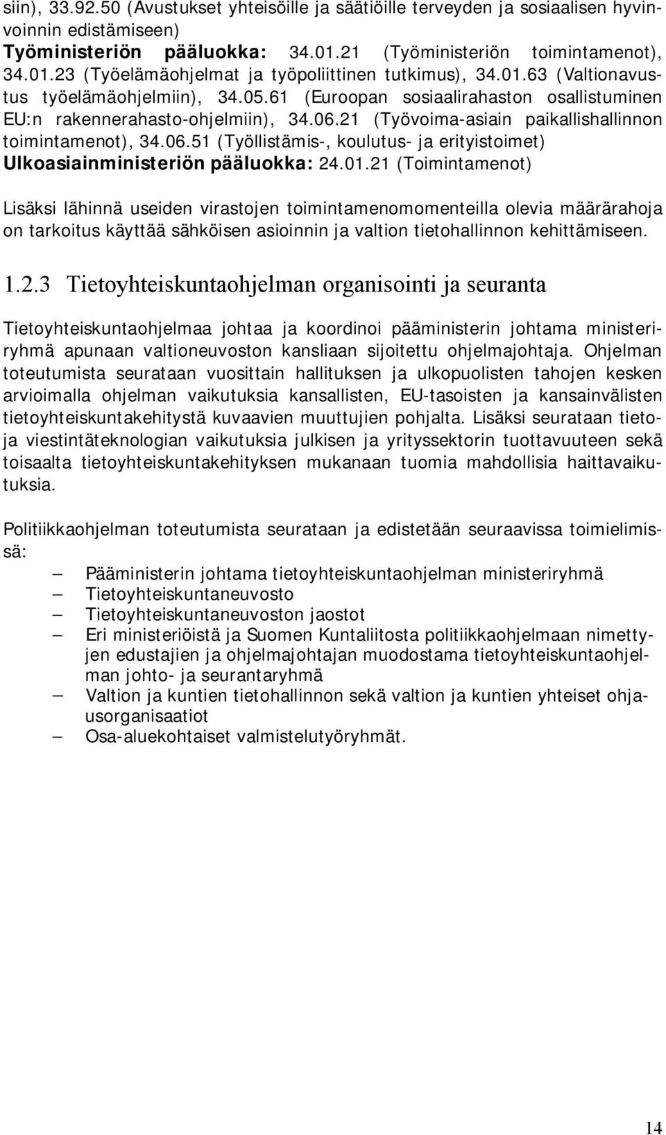 21 (Työvoima-asiain paikallishallinnon toimintamenot), 34.06.51 (Työllistämis-, koulutus- ja erityistoimet) Ulkoasiainministeriön pääluokka: 24.01.