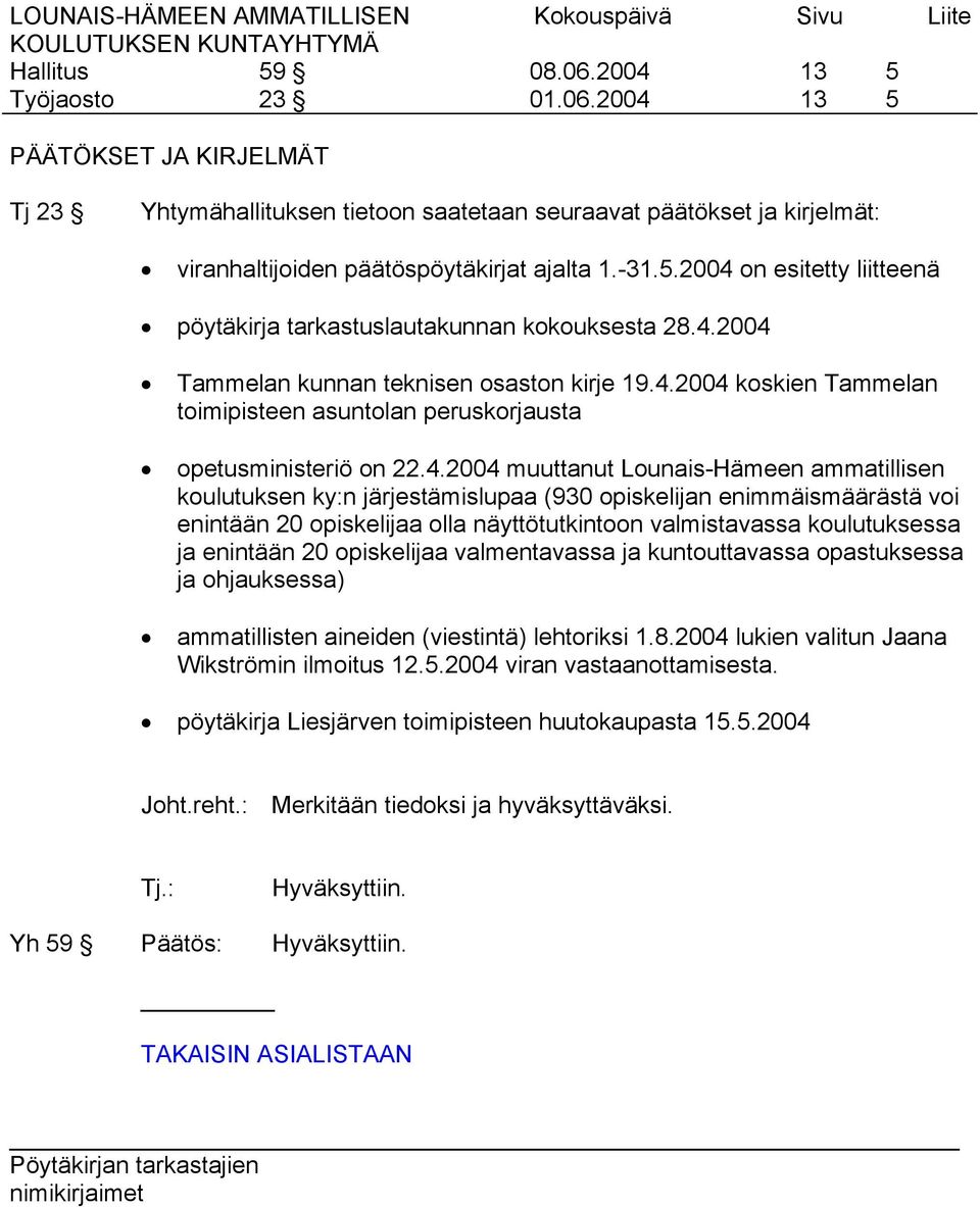 järjestämislupaa (930 opiskelijan enimmäismäärästä voi enintään 20 opiskelijaa olla näyttötutkintoon valmistavassa koulutuksessa ja enintään 20 opiskelijaa valmentavassa ja kuntouttavassa