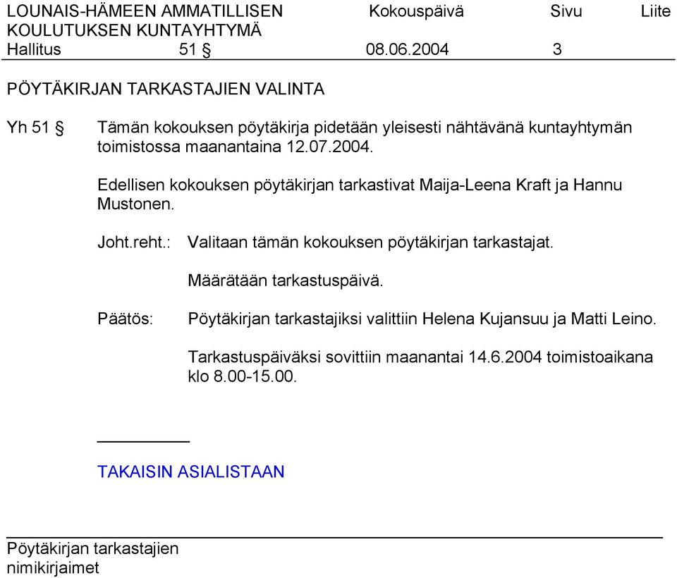 Joht.reht.: Valitaan tämän kokouksen pöytäkirjan tarkastajat. Määrätään tarkastuspäivä.