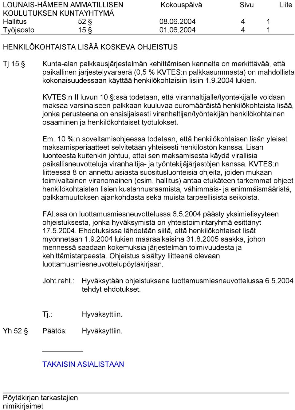 KVTES:n II luvun 10 :ssä todetaan, että viranhaltijalle/työntekijälle voidaan maksaa varsinaiseen palkkaan kuuluvaa euromääräistä henkilökohtaista lisää, jonka perusteena on ensisijaisesti