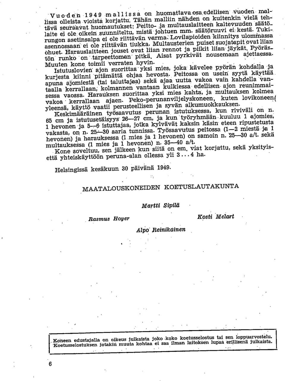 Tukirungon asetinsalpa ei ole riittävän varma..lovilapioiden kiinnitys ulorninassa asennossaan ei ole riittävän tiukka. Multausterien puiset suojatapit ovat liian Ohuet.