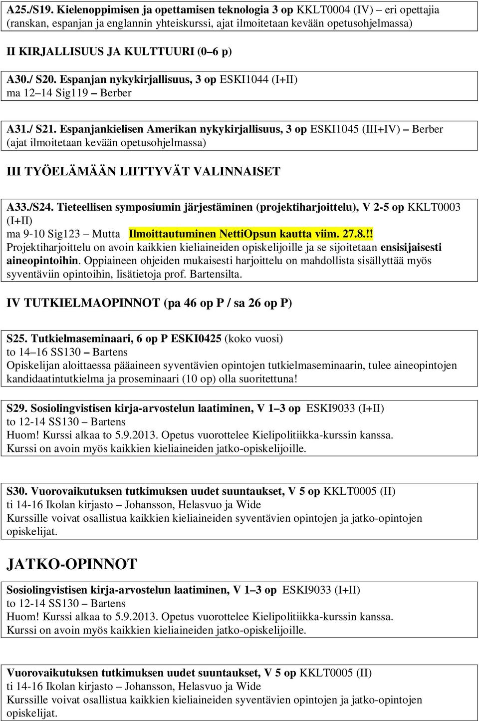 A30./ S20. Espanjan nykykirjallisuus, 3 op ESKI1044 (I+II) ma 12 14 Sig119 Berber A31./ S21.