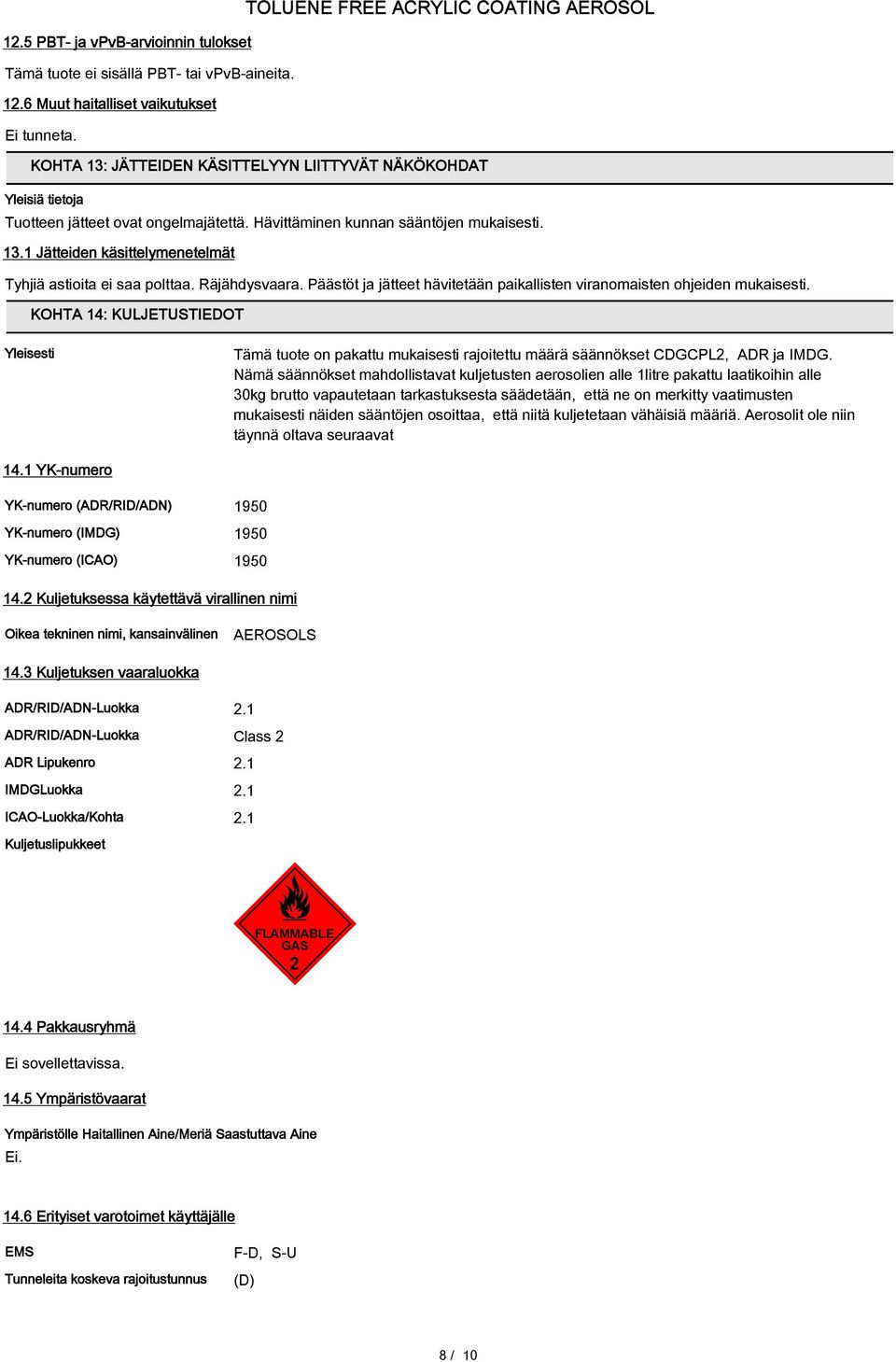 Räjähdysvaara. Päästöt ja jätteet hävitetään paikallisten viranomaisten ohjeiden mukaisesti.