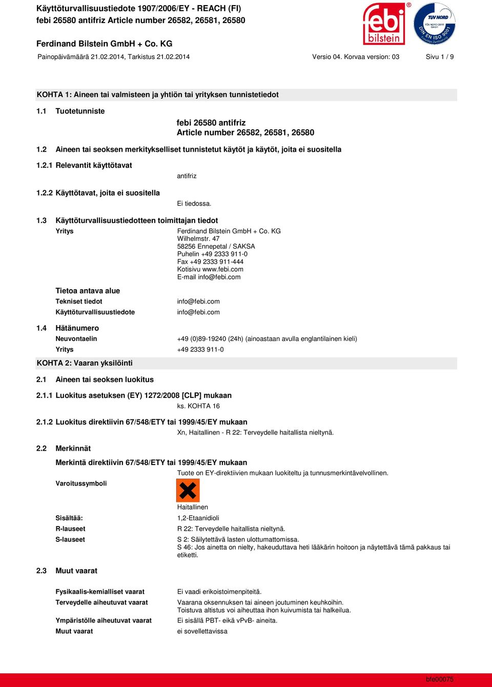 1.3 Käyttöturvallisuustiedotteen toimittajan tiedot Yritys Wilhelmstr. 47 58256 Ennepetal / SAKSA Puhelin +49 2333 911-0 Fax +49 2333 911-444 Kotisivu www.febi.com E-mail info@febi.